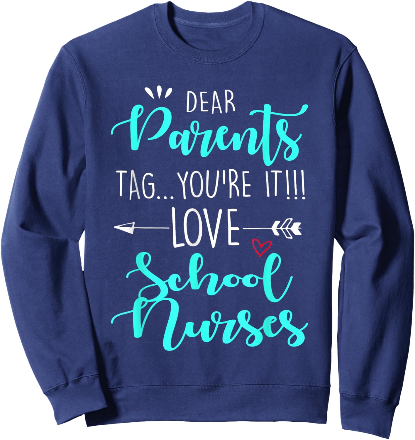 Dear Parents Tag You're It Love Teachers School Nurse grad Sweatshirt - Sweatshirt | Navy