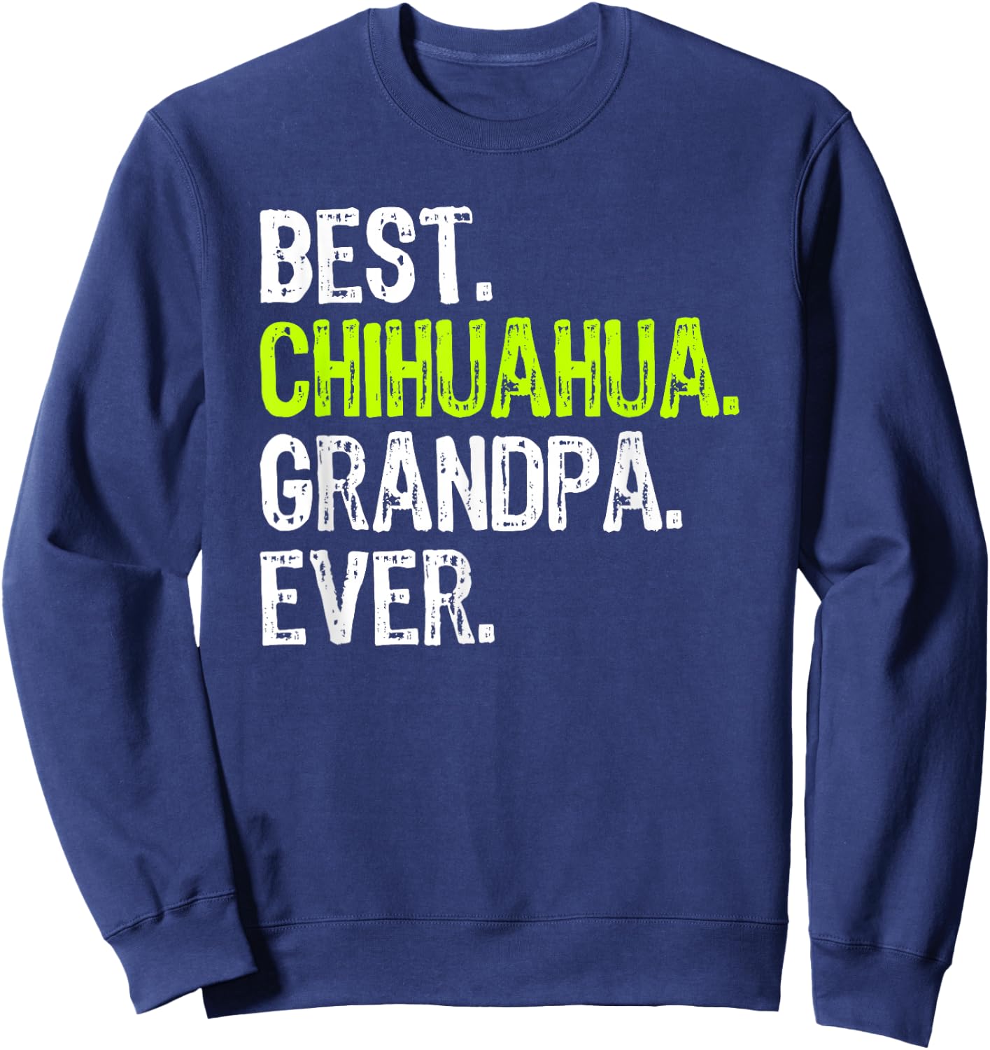 Best Chihuahua Grandpa Ever Dog Lover Sweatshirt - Sweatshirt | Navy