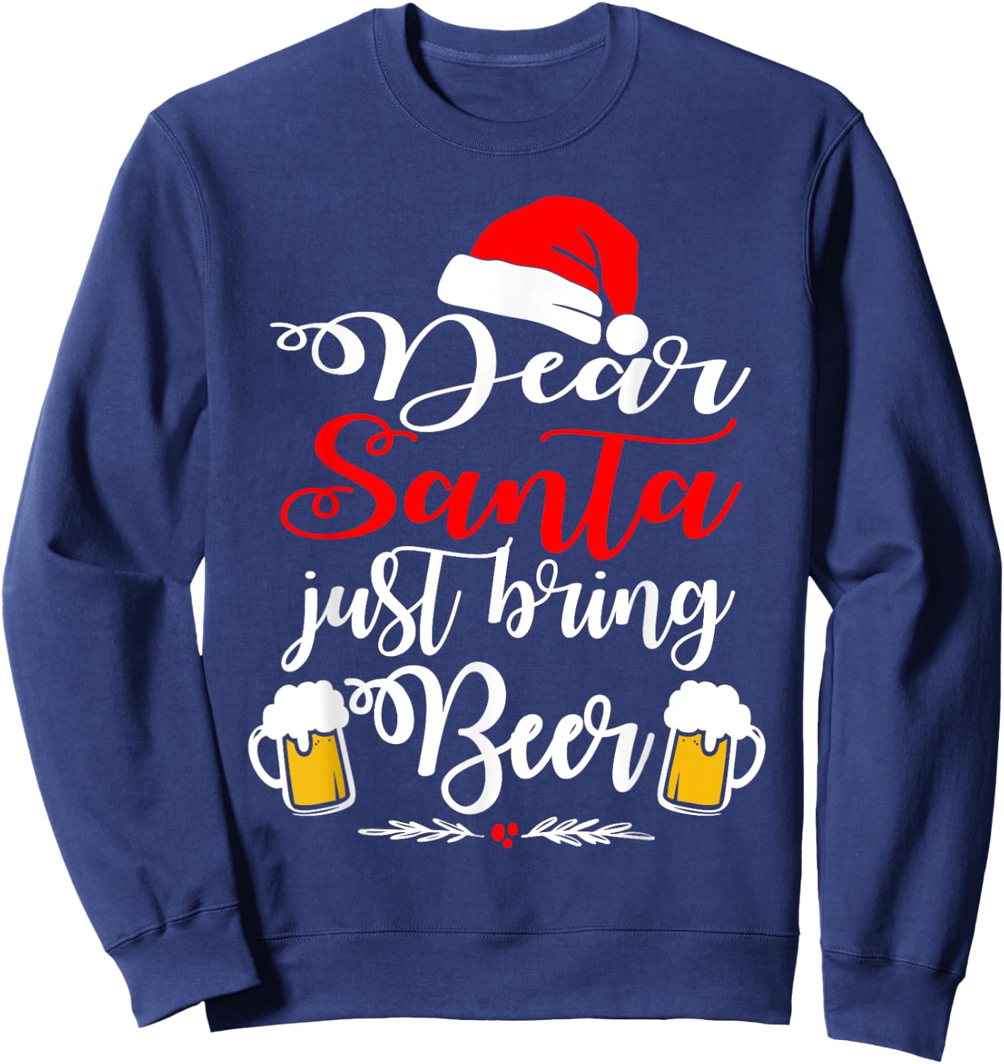 Dear Santa Just Bring Beer Christmas Funny Xmas Drinking Sweatshirt - Sweatshirt | Navy