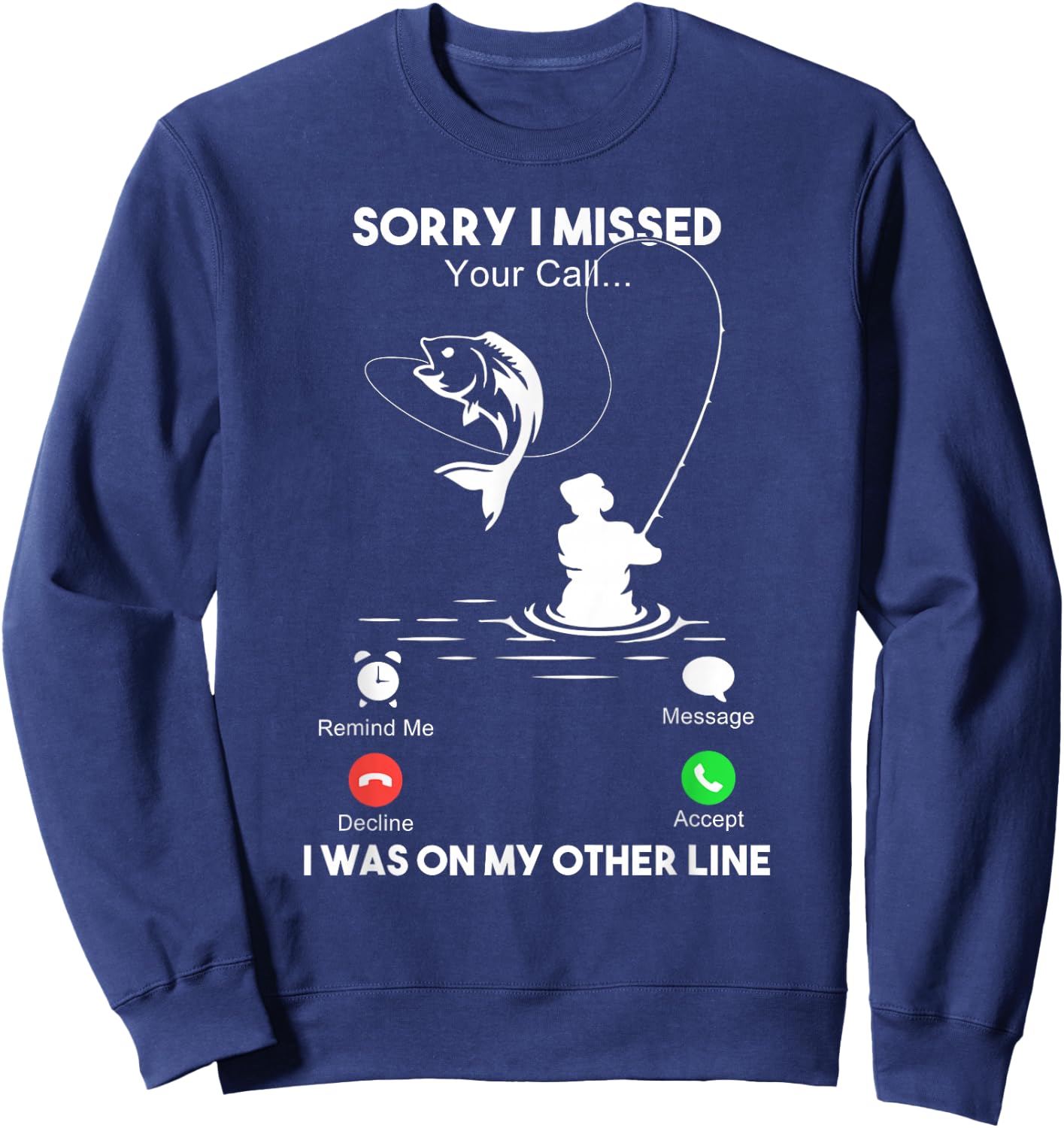 Sorry I Missed Your Call I Was On My Other Line Fishing Sweatshirt - Sweatshirt | Navy