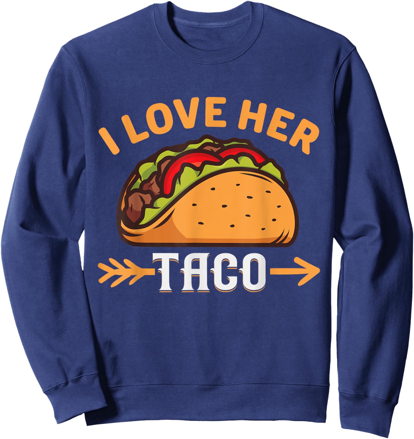 Funny I Love Her Taco Mexican Food Sweatshirt - Sweatshirt | Navy