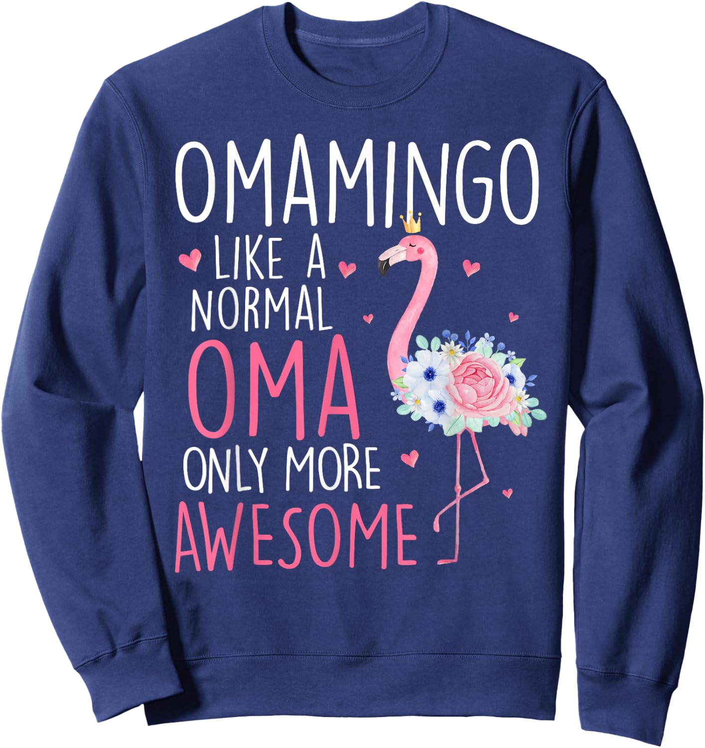 Flamingo Omamingo like a normal Oma Floral Funny Mom Grandma Sweatshirt - Sweatshirt | Navy
