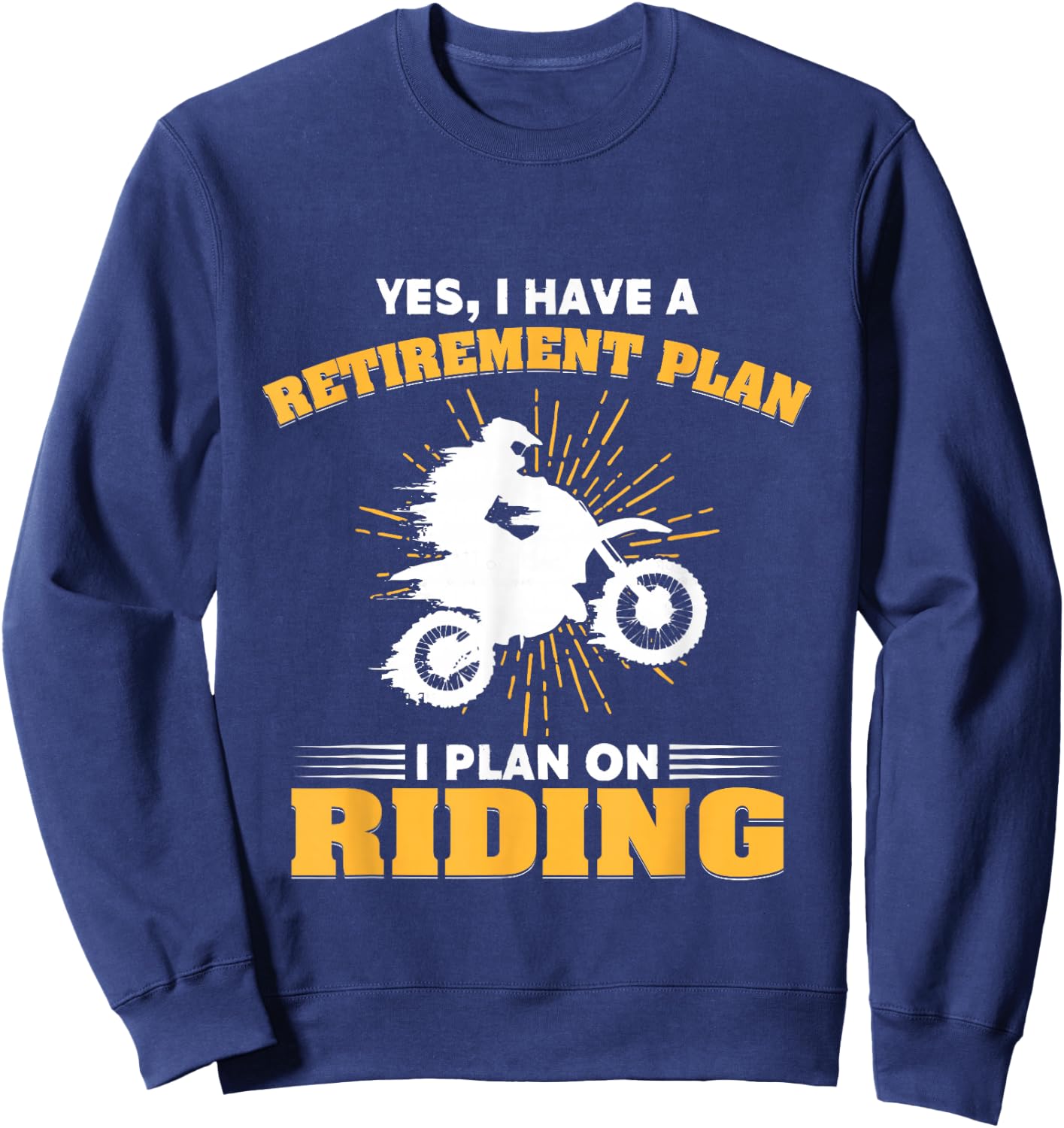 Motocross My Retirement Plan Is Riding Dirt Bike Sweatshirt - Sweatshirt | Navy