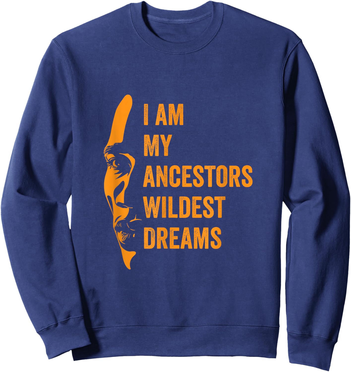 I Am My Ancestors Wildest Dreams Black History Month Sweatshirt - Sweatshirt | Navy