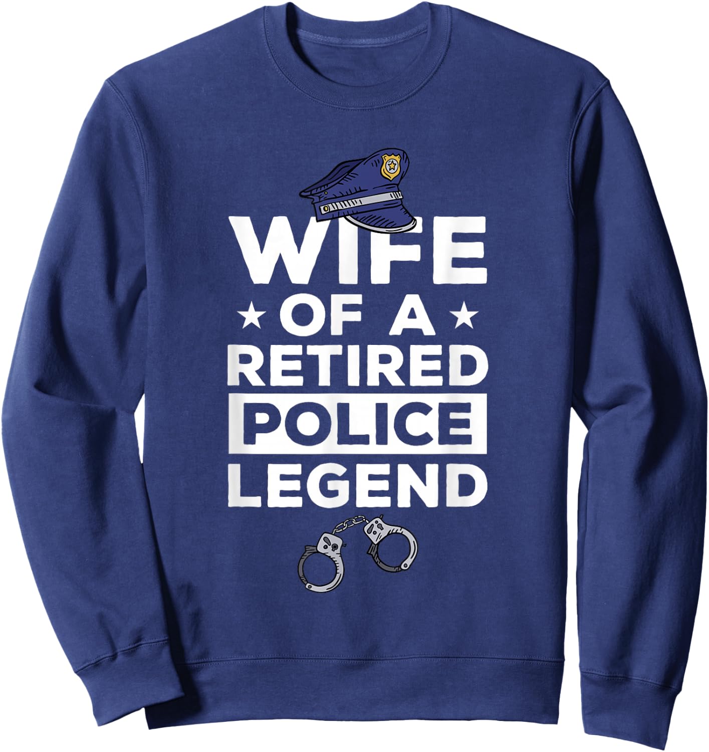 Wife Of A Retired Police Legend Funny Retirement Sweatshirt - Sweatshirt | Navy