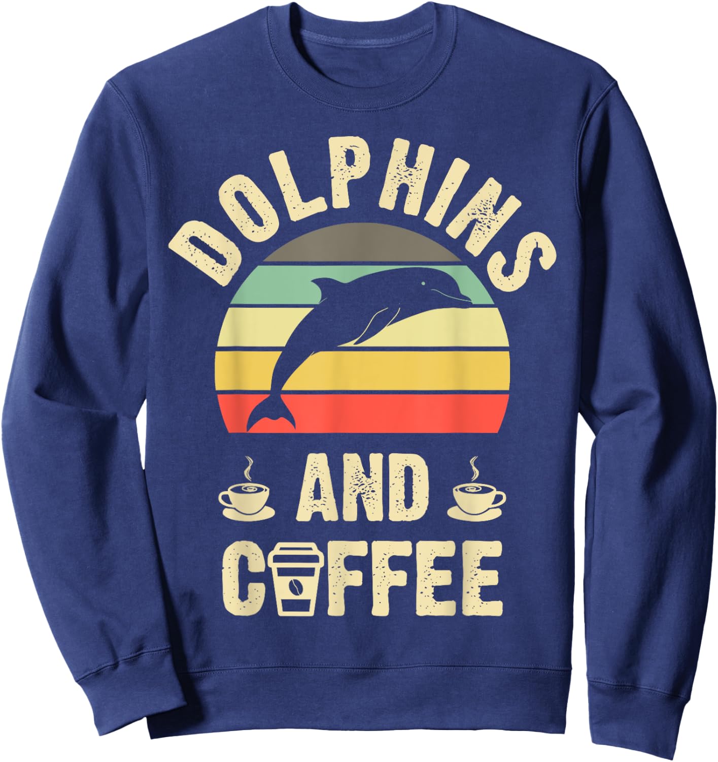 I like Dolphins & Coffee Funny vintage Pet theme lover gift Sweatshirt - Sweatshirt | Navy