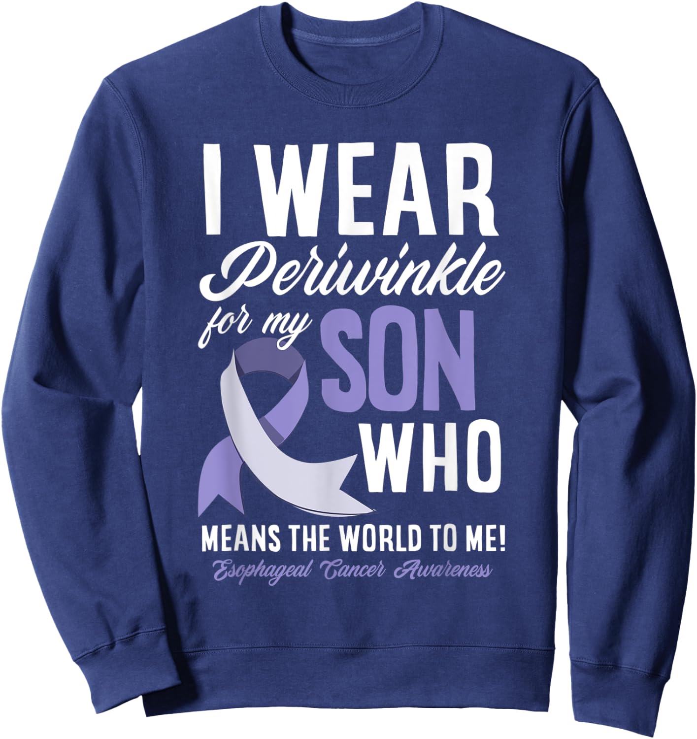I Wear Periwinkle For My Son Esophageal Cancer Awareness Sweatshirt - Sweatshirt | Navy
