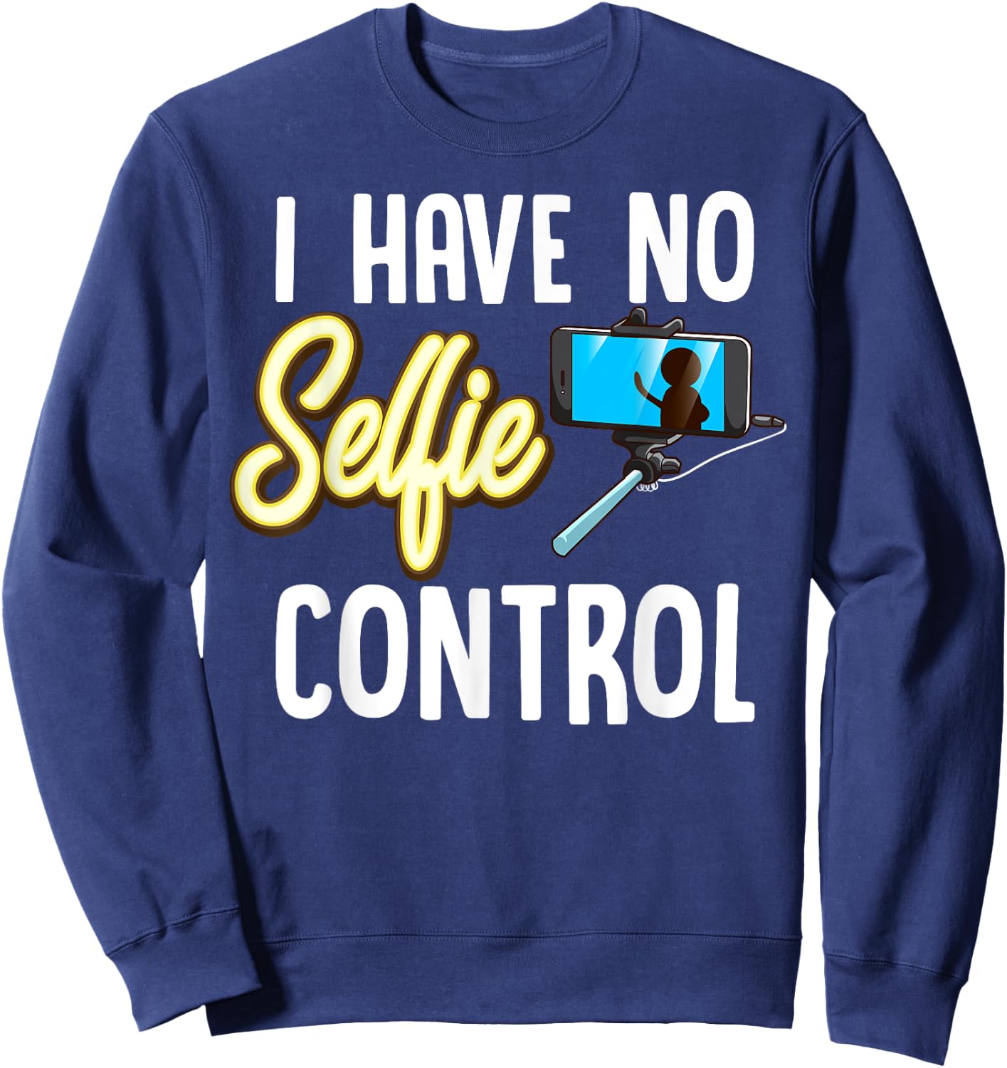 I Have No Selfie Control Love Taking Selfies Sweatshirt - Sweatshirt | Navy