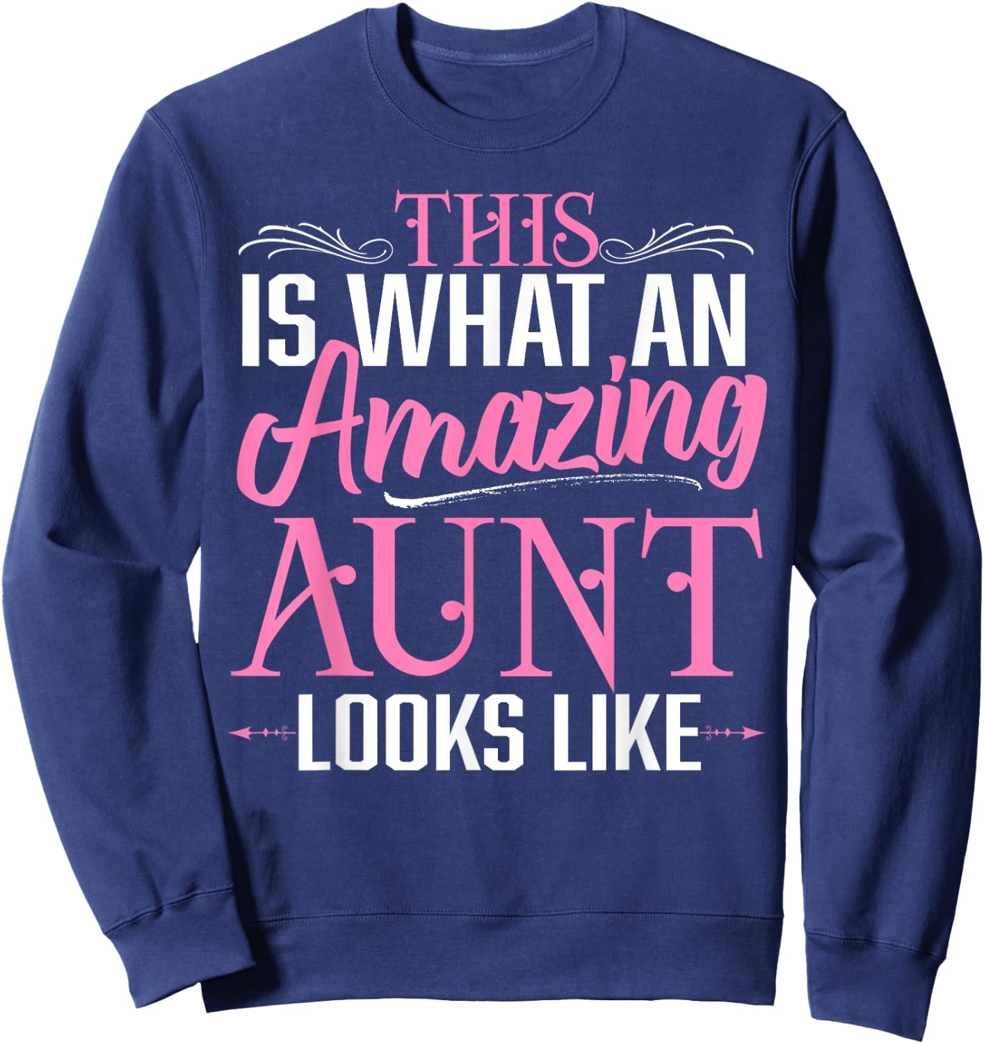 This is What an Amazing Aunt Looks Like Funny Aunt Life Sweatshirt - Sweatshirt | Navy