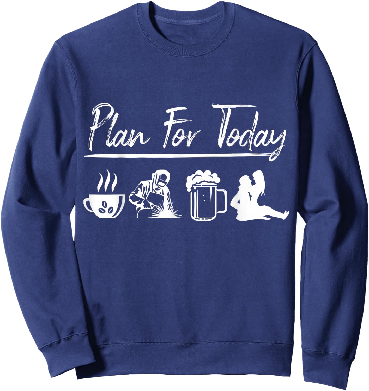 Plan For Today Welding Shirt Welder Gift Sweatshirt - Sweatshirt | Navy
