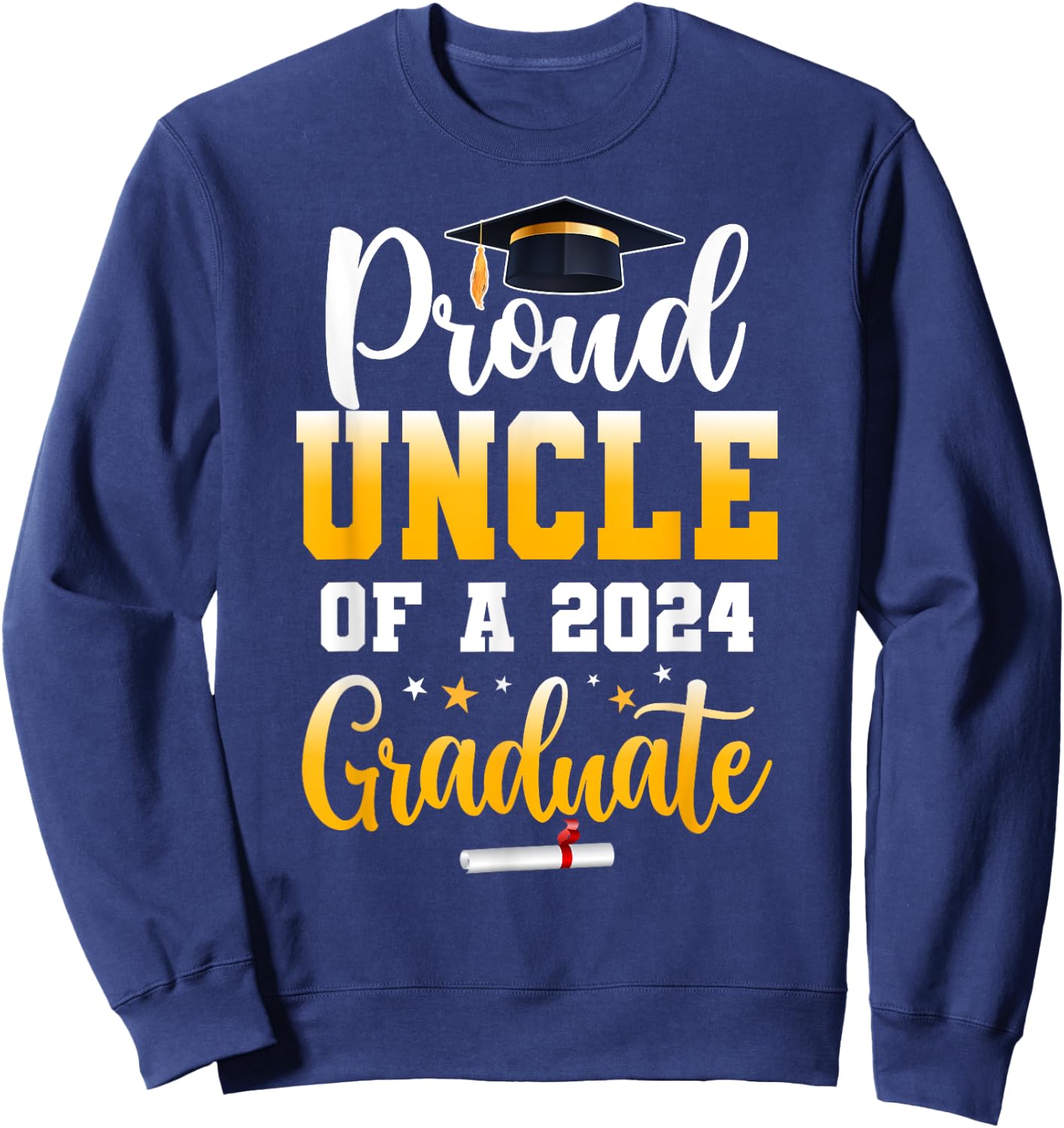Proud Uncle Of A Class Of 2024 Graduate Funny Senior Uncle Sweatshirt - Sweatshirt | Navy