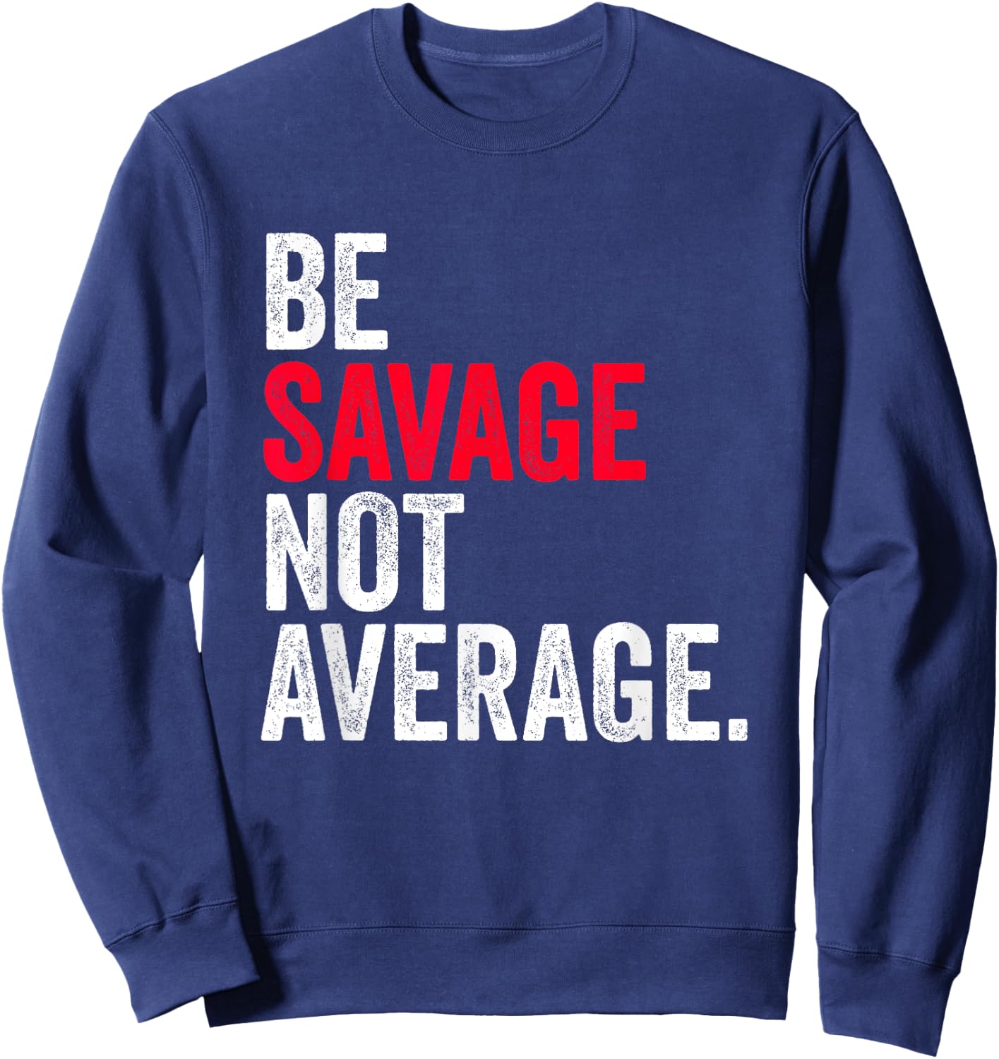 Be Savage Not Average | Motivational Sport Fitness Gym Sweatshirt - Sweatshirt | Navy
