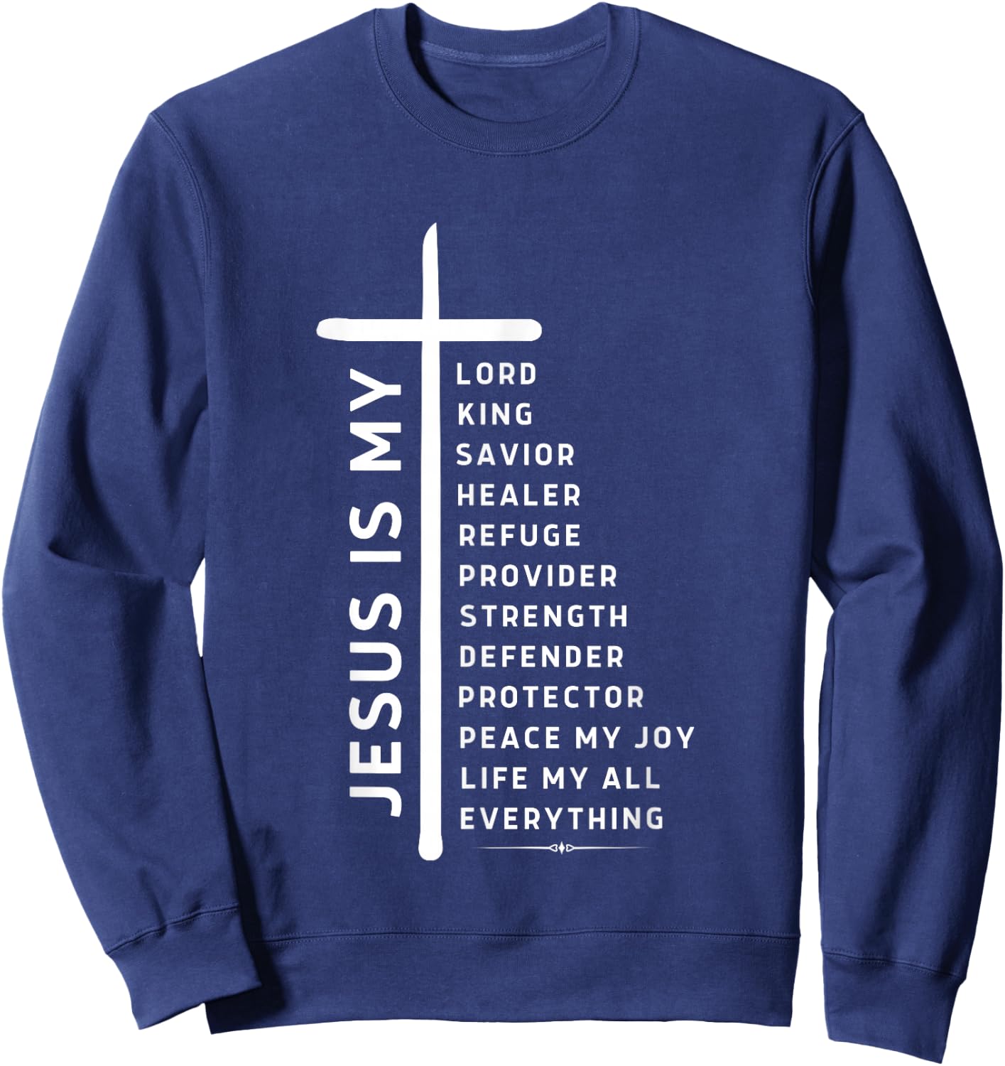 Jesus is Lord My All My Everything My God My King My Savior Sweatshirt - Sweatshirt | Navy