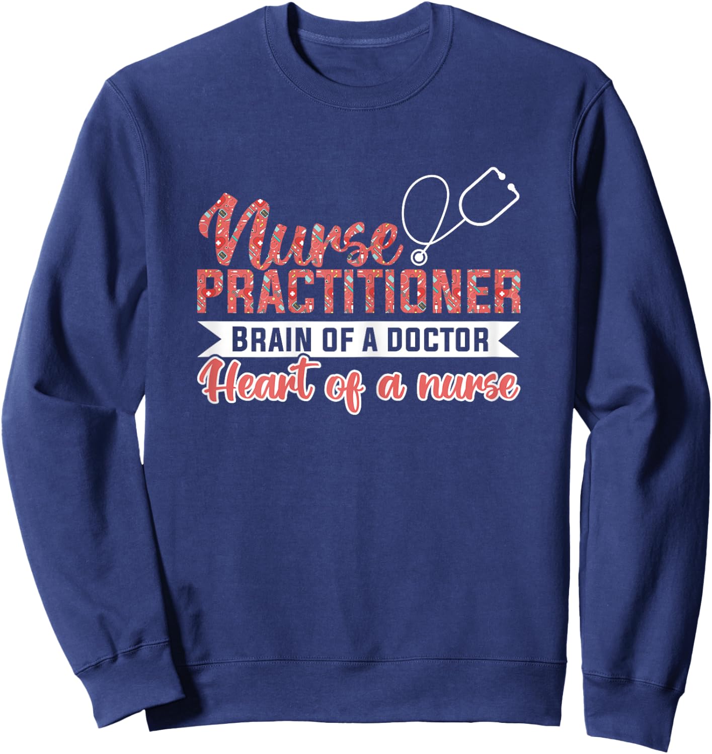 Nurse practitioner Brain of a doctor Heart of a nurse Nurse Sweatshirt - Sweatshirt | Navy