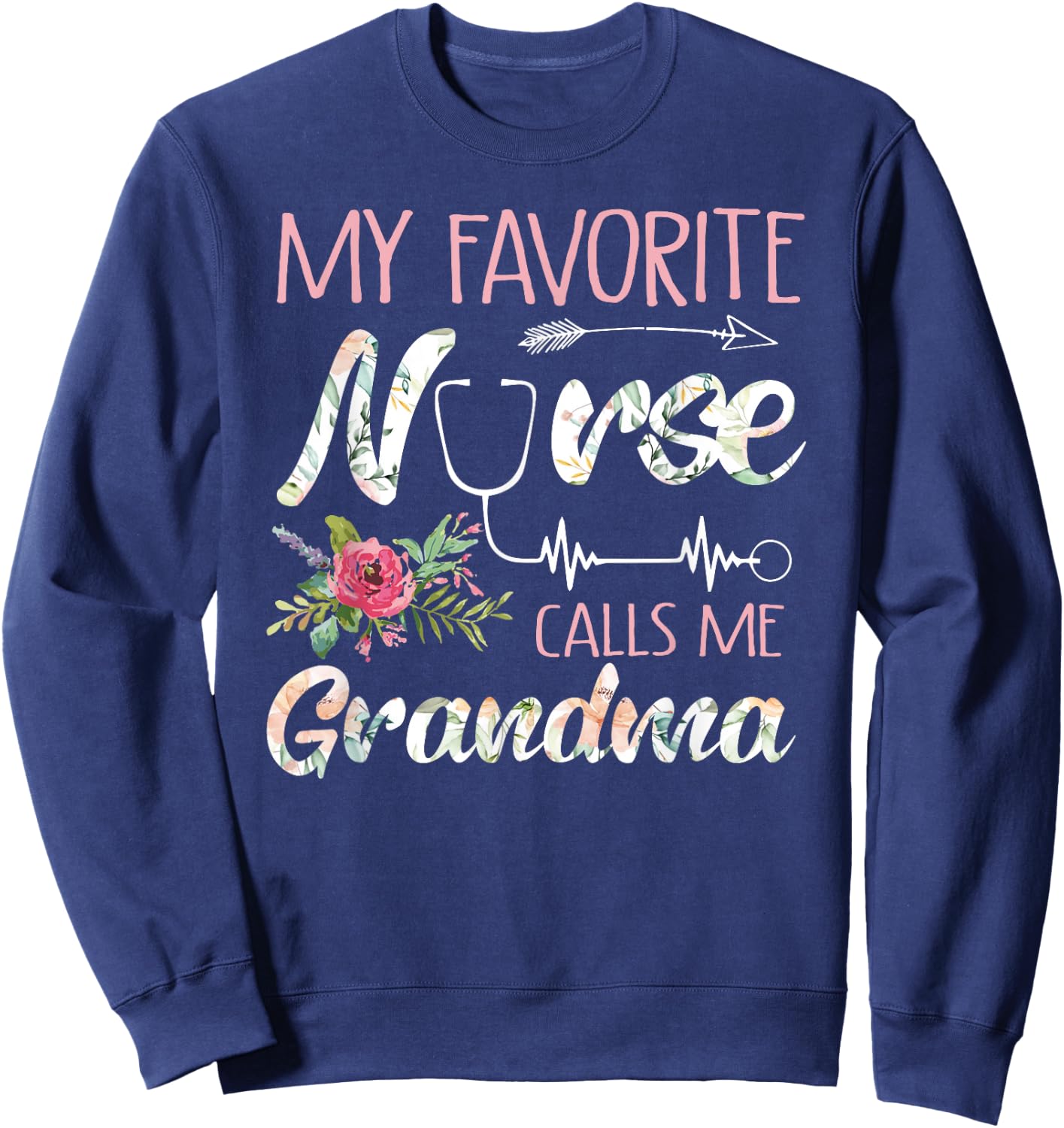 My Favorite Nurse Calls Me Grandma Nursing Flowers Sweatshirt - Sweatshirt | Navy