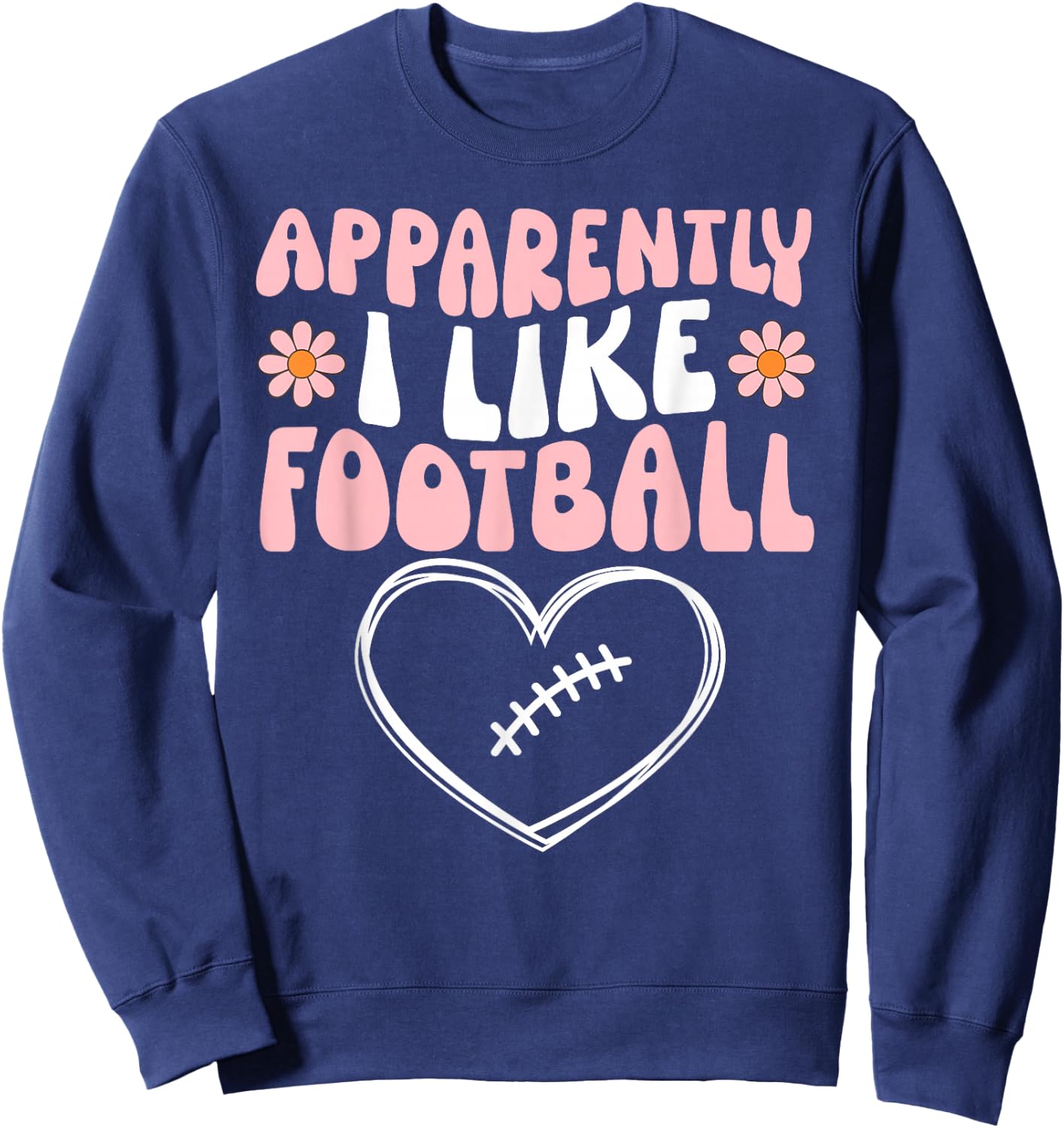 Football Toddler Girls Apparently I Like Football Party Cute Sweatshirt - Sweatshirt | Navy