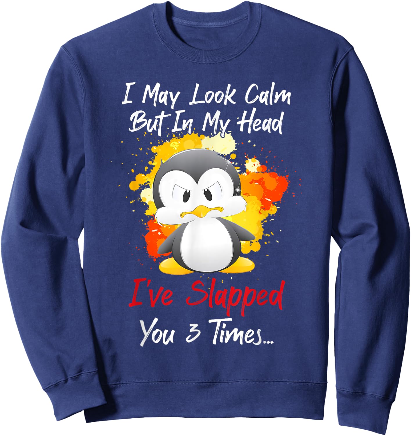 I may look calm but in my head I've slapped you 3 times Sweatshirt - Sweatshirt | Navy
