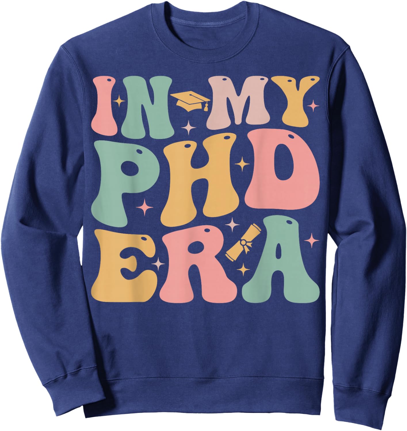 Groovy In My Phd Era Doctorate Graduation Sweatshirt - Sweatshirt | Navy