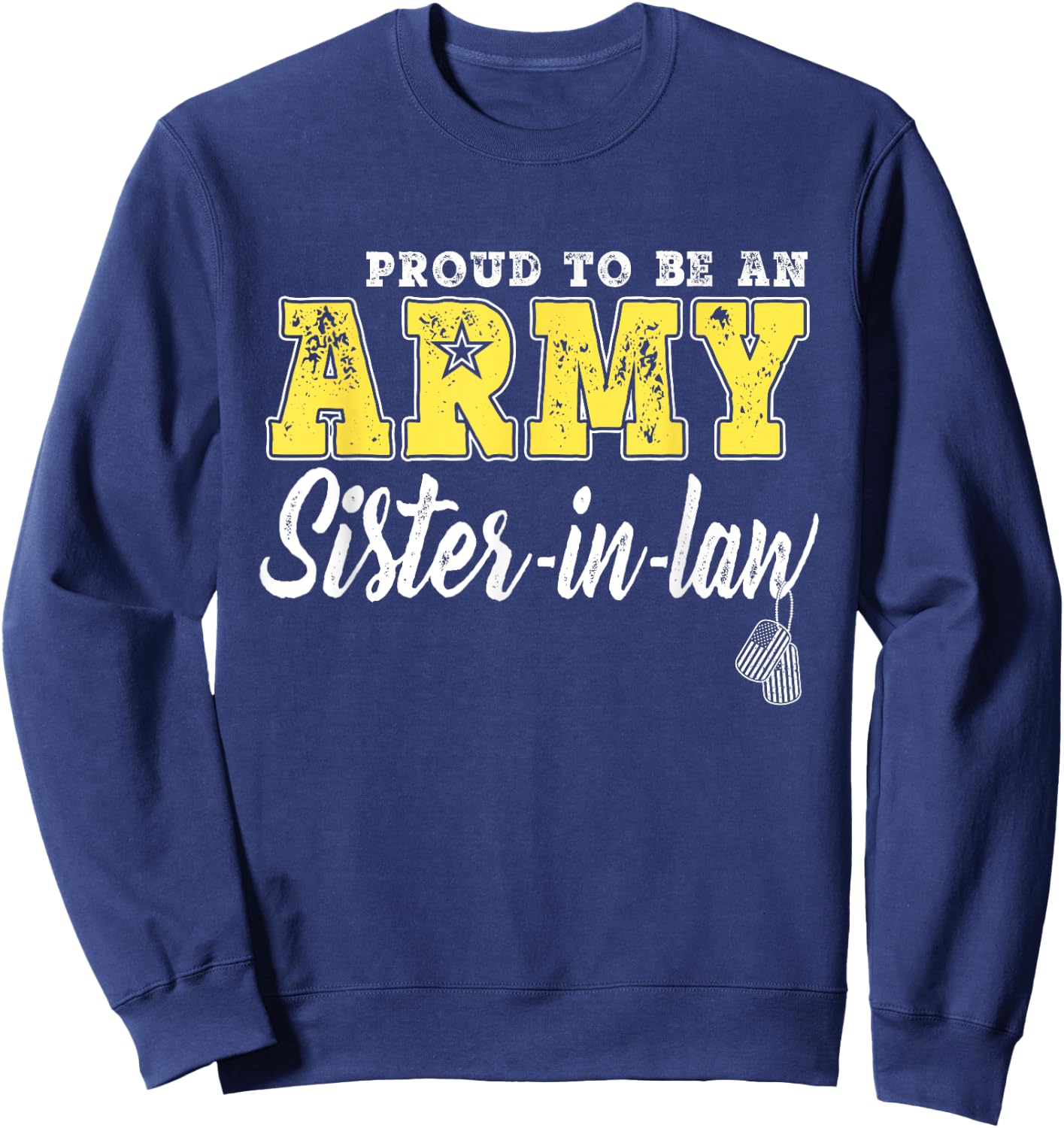 Proud To Be An Army Sister-In-Law - Dog Tags Military Family Men Women Girls Kids Sweatshirt - Sweatshirt | Navy