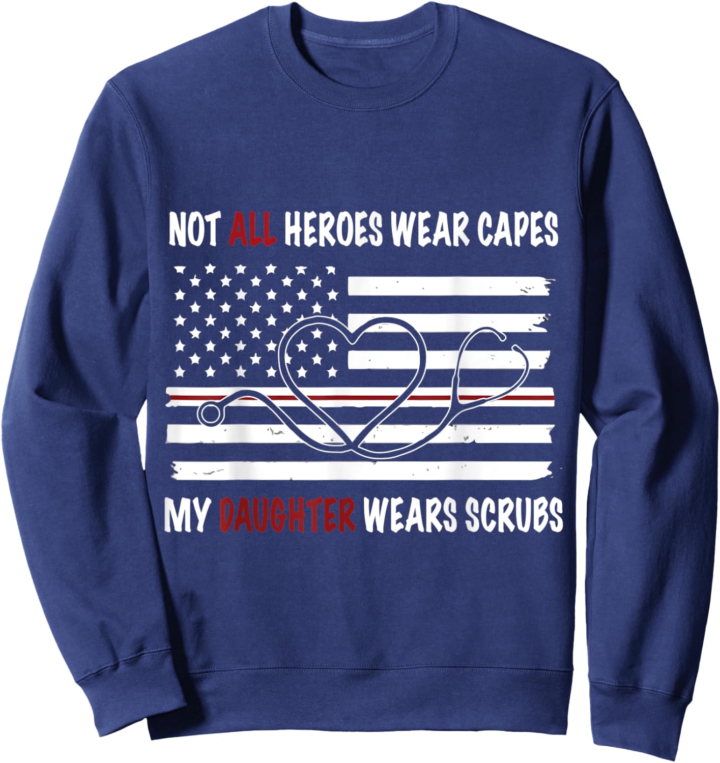 My Daughter Wears Scrubs Mother Father Day Nurse Sweatshirt - Sweatshirt | Navy