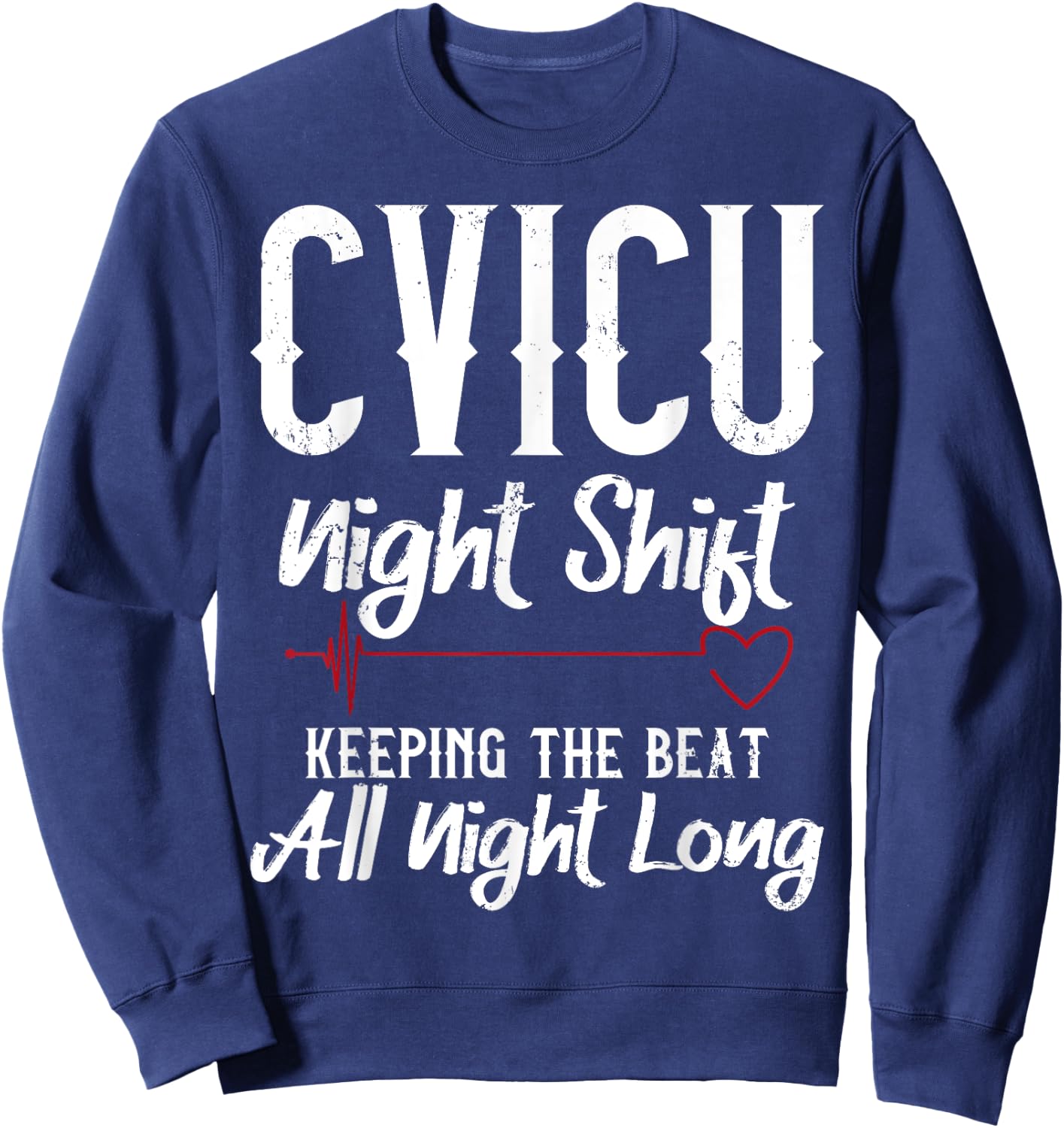 CVICU Night Shift Nurse - Keeping The Beat Sweatshirt - Sweatshirt | Navy