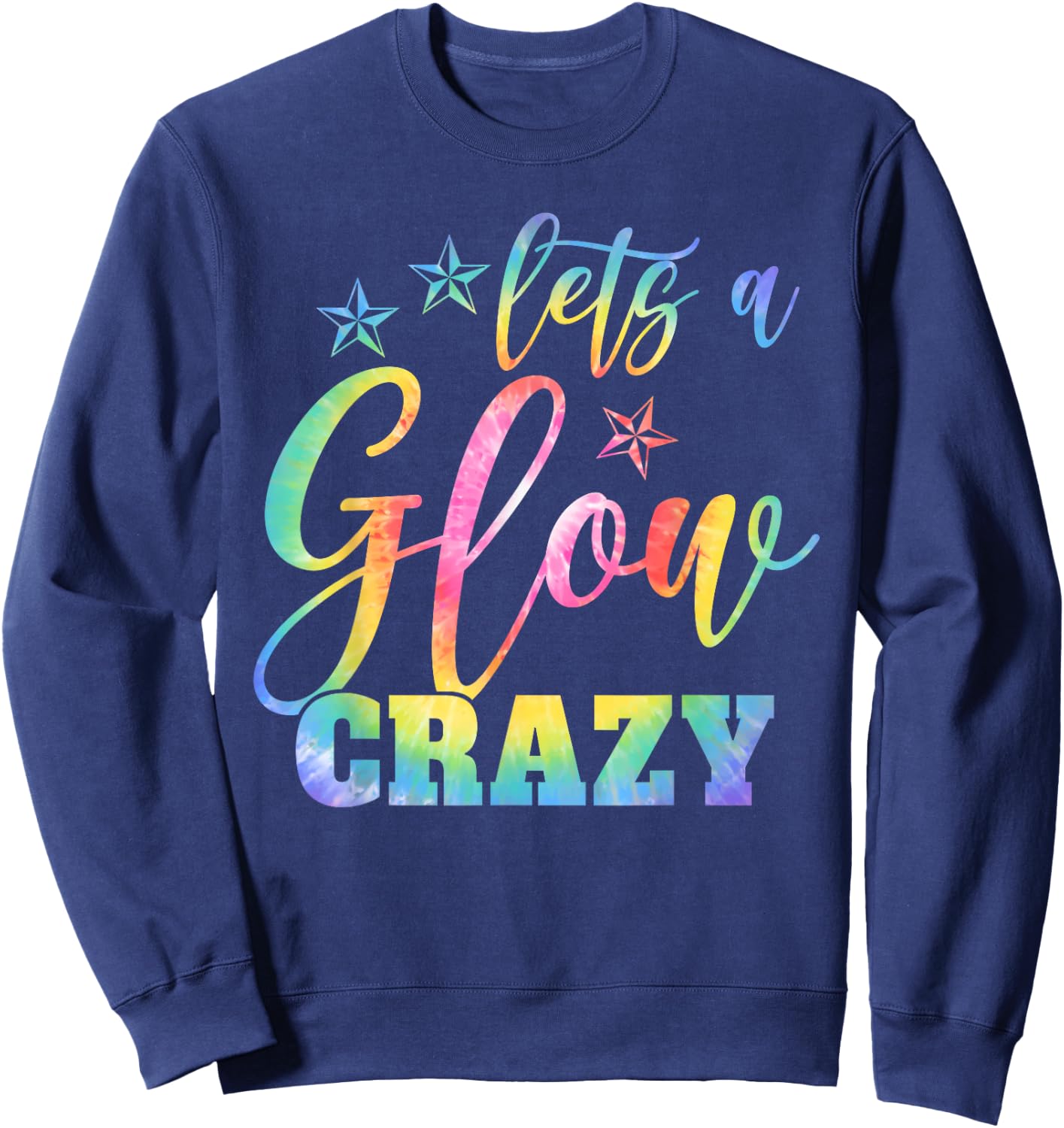 Lets A Glow Crazy Colorful Quote Group Team Tie Dye Sweatshirt - Sweatshirt | Navy