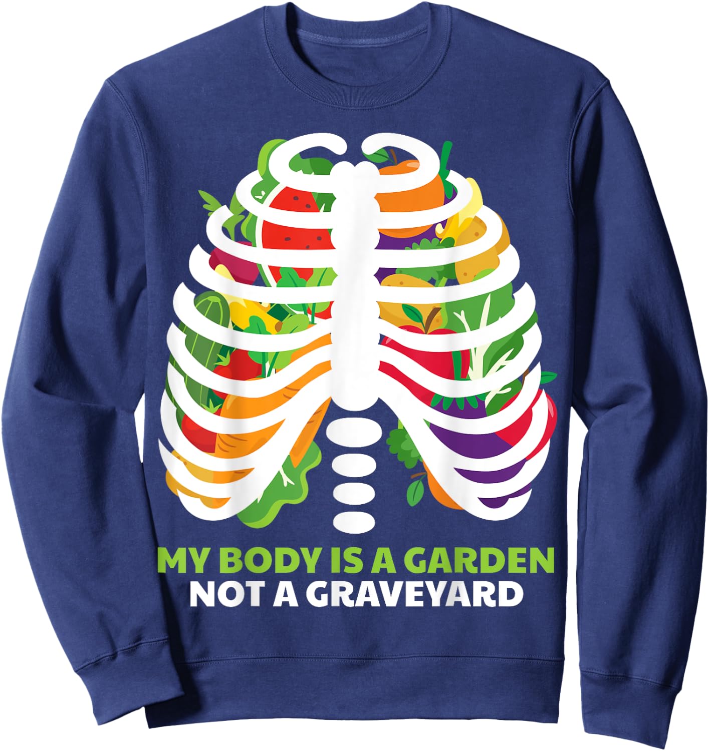 My Body Is A Garden Not A Graveyard Vegan Vegetarian Fruit Sweatshirt - Sweatshirt | Navy