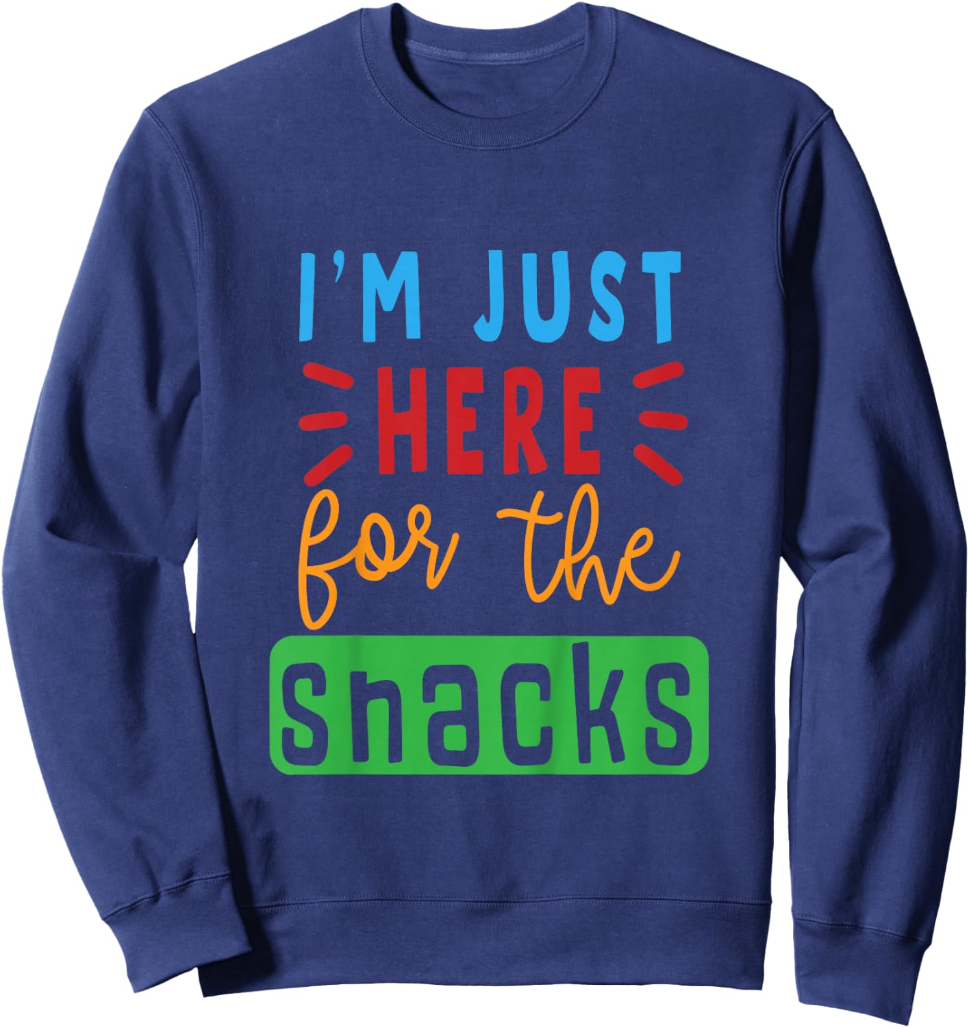 I'm Just Here for The Snacks Lover Gift Girl Boy Toddler Sweatshirt - Sweatshirt | Navy