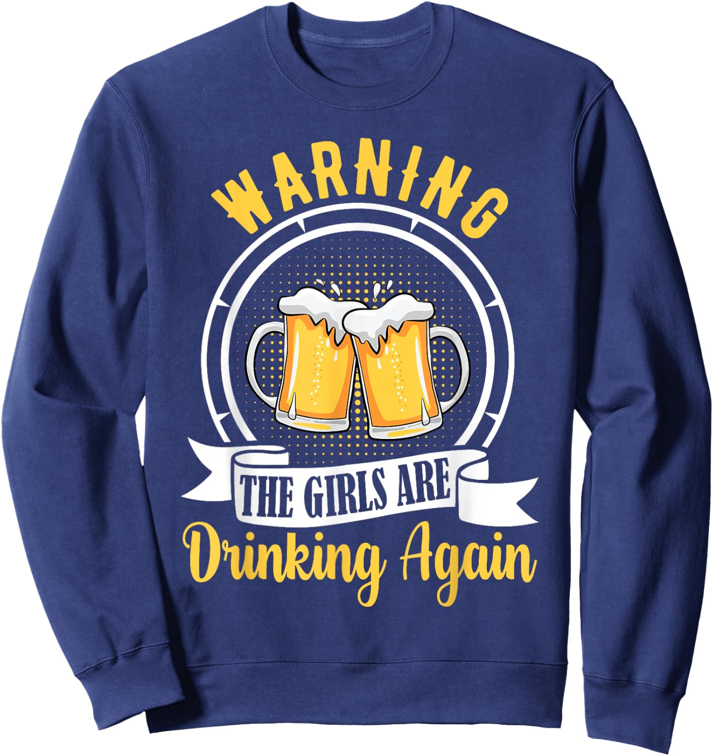 Warning The Girls Are Drinking Again Funny Drunk Women Gift Sweatshirt - Sweatshirt | Navy