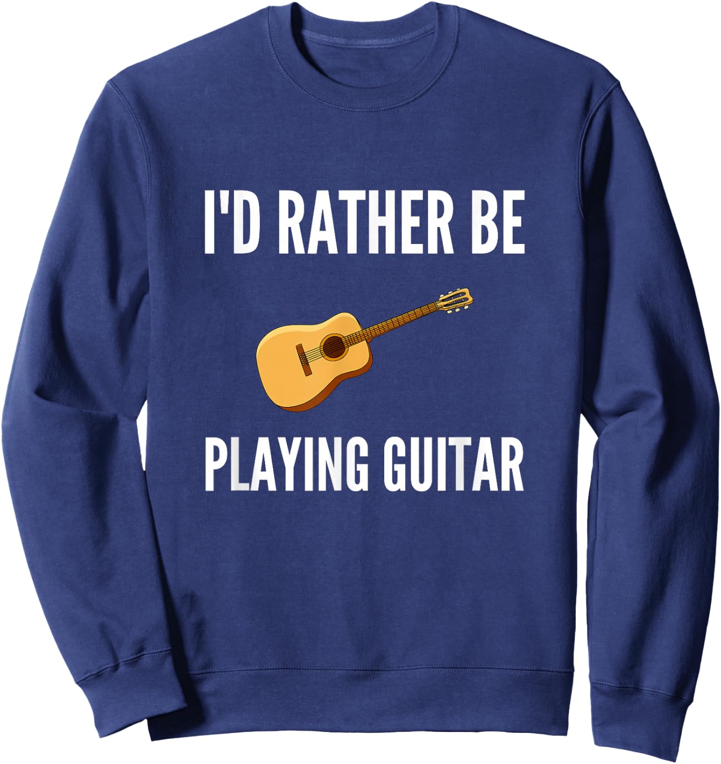 I'd Rather Be Playing Guitar Funny Guitar Player Humor Sweatshirt - Sweatshirt | Navy