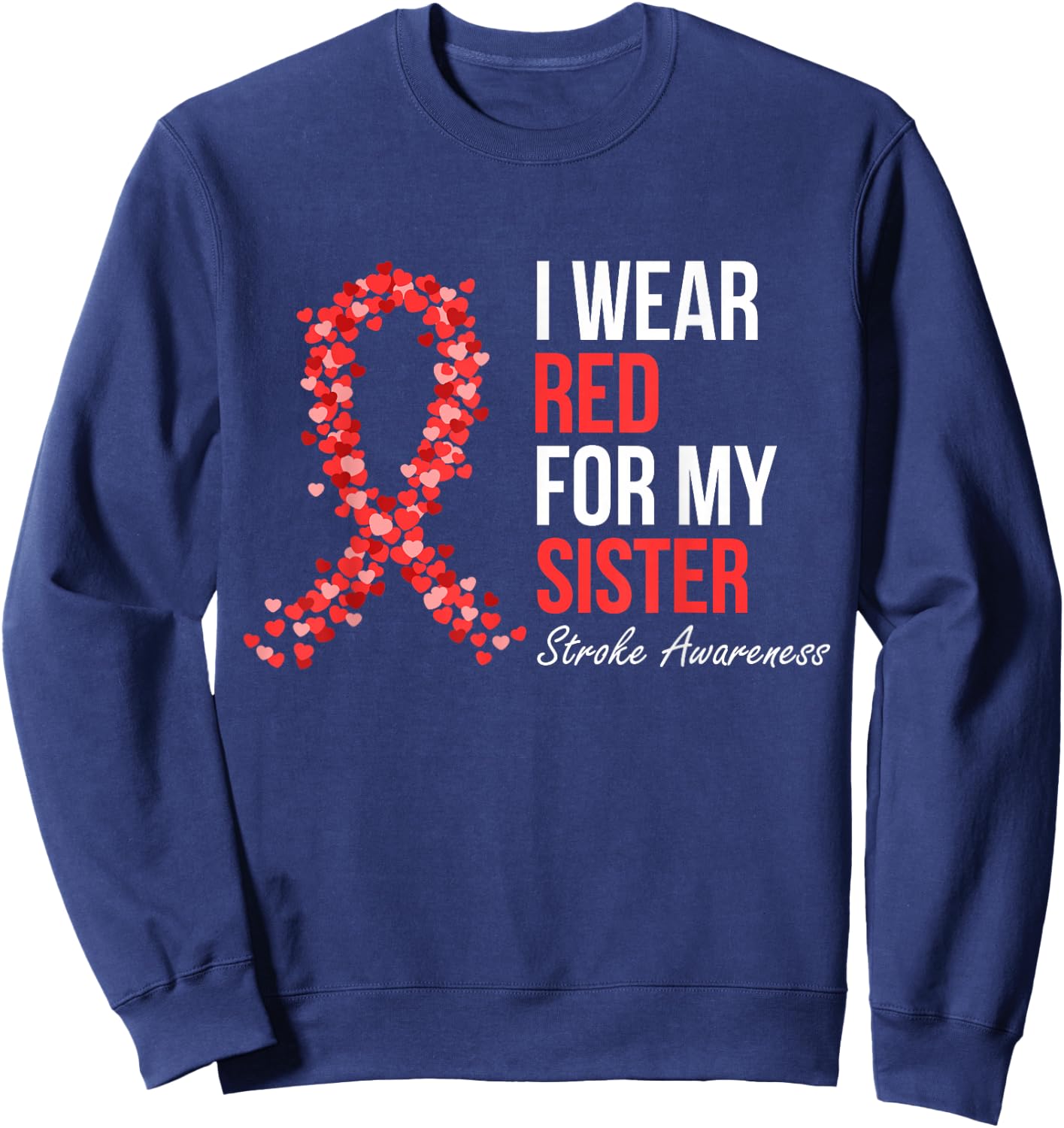 Stroke Awareness I Wear Red For My Sister Support Squad Sweatshirt - Sweatshirt | Navy
