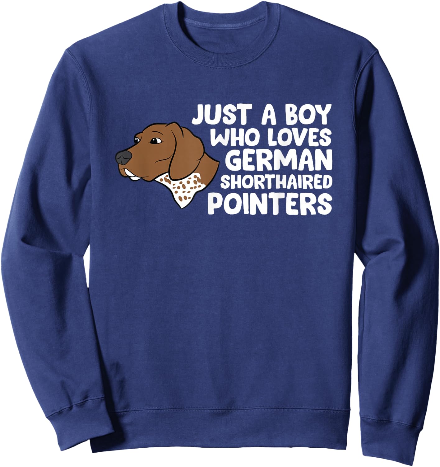 Just a Boy Who Loves German Shorthaired Pointers Sweatshirt - Sweatshirt | Navy