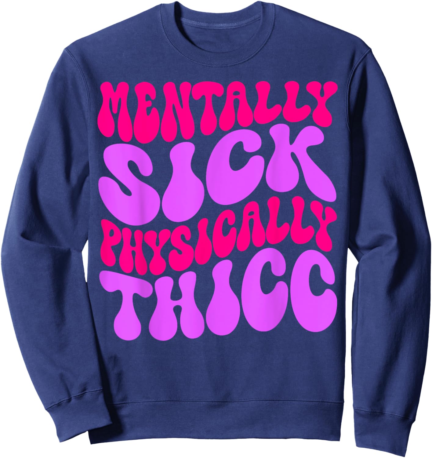 Mentally Sick Physically Thicc Funny & Girls Sweatshirt - Sweatshirt | Navy