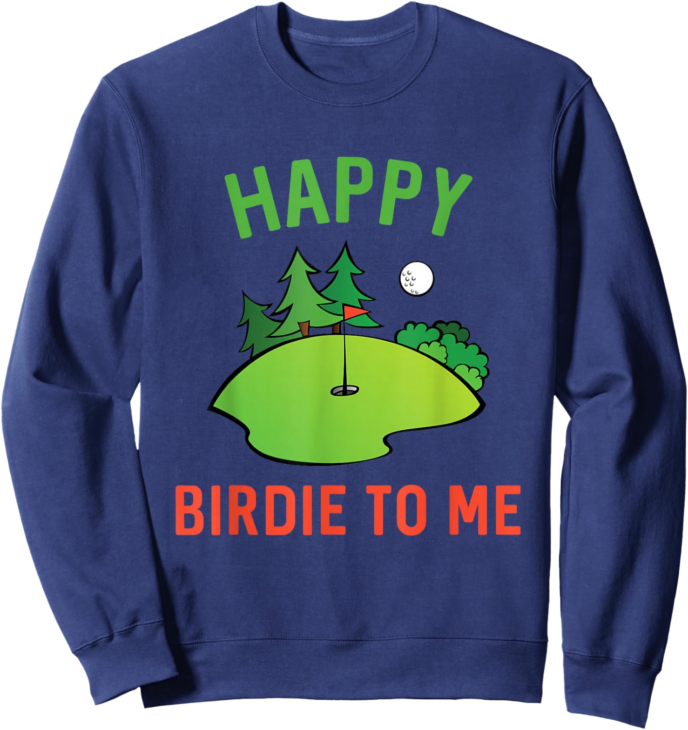 Funny Golf Happy Birdie To Me Golfer Dad Uncle Birthday Gift Sweatshirt - Sweatshirt | Navy