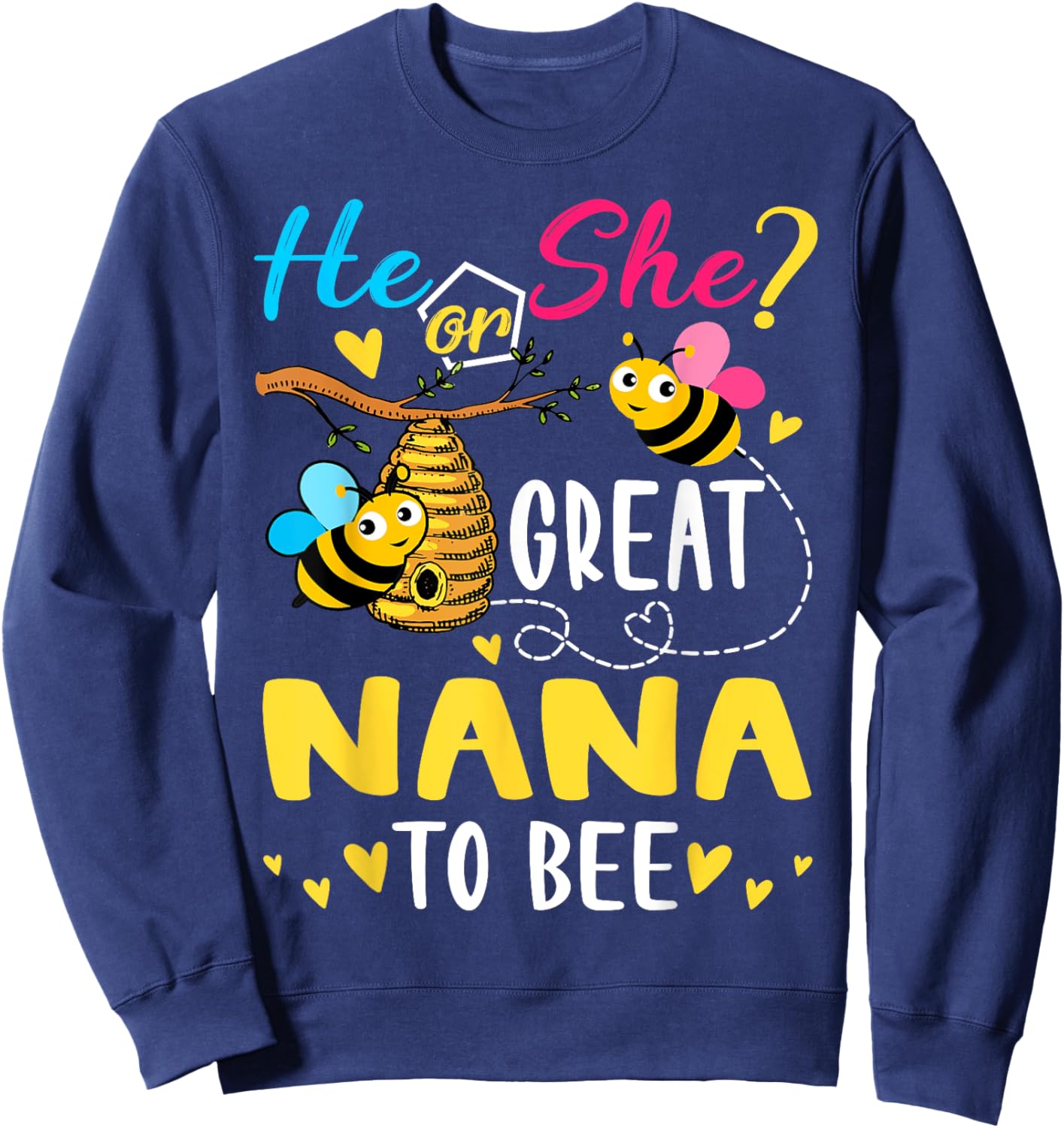 He Or She Great Nana To Bee Gender Reveal Funny Sweatshirt - Sweatshirt | Navy