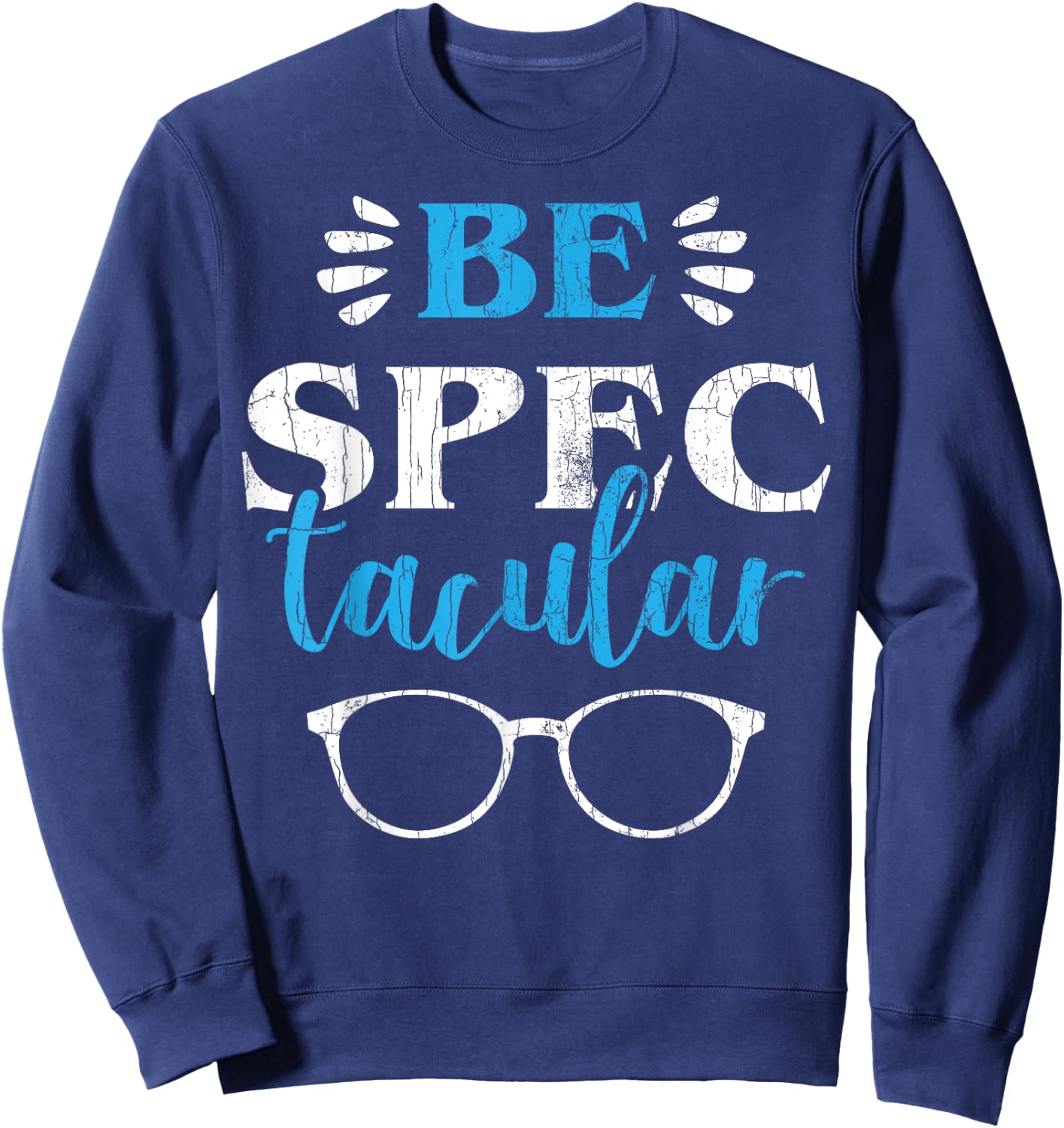 Ophthalmologist Funny Be Spectacular Graphic Optometry Sweatshirt - Sweatshirt | Navy