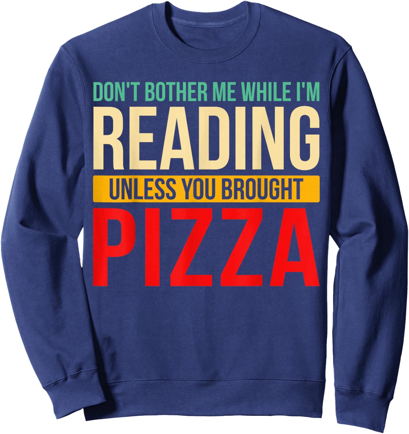 Don't Bother Me While I'm Reading Book Reader Pizza Lover Sweatshirt - Sweatshirt | Navy