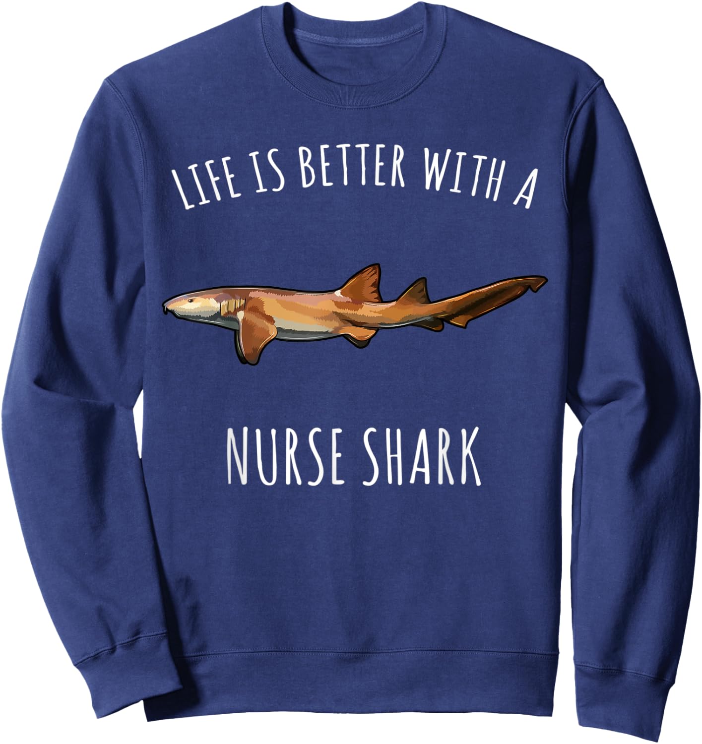 Life Is Better With A Nurse Shark Lover Sweatshirt - Sweatshirt | Navy