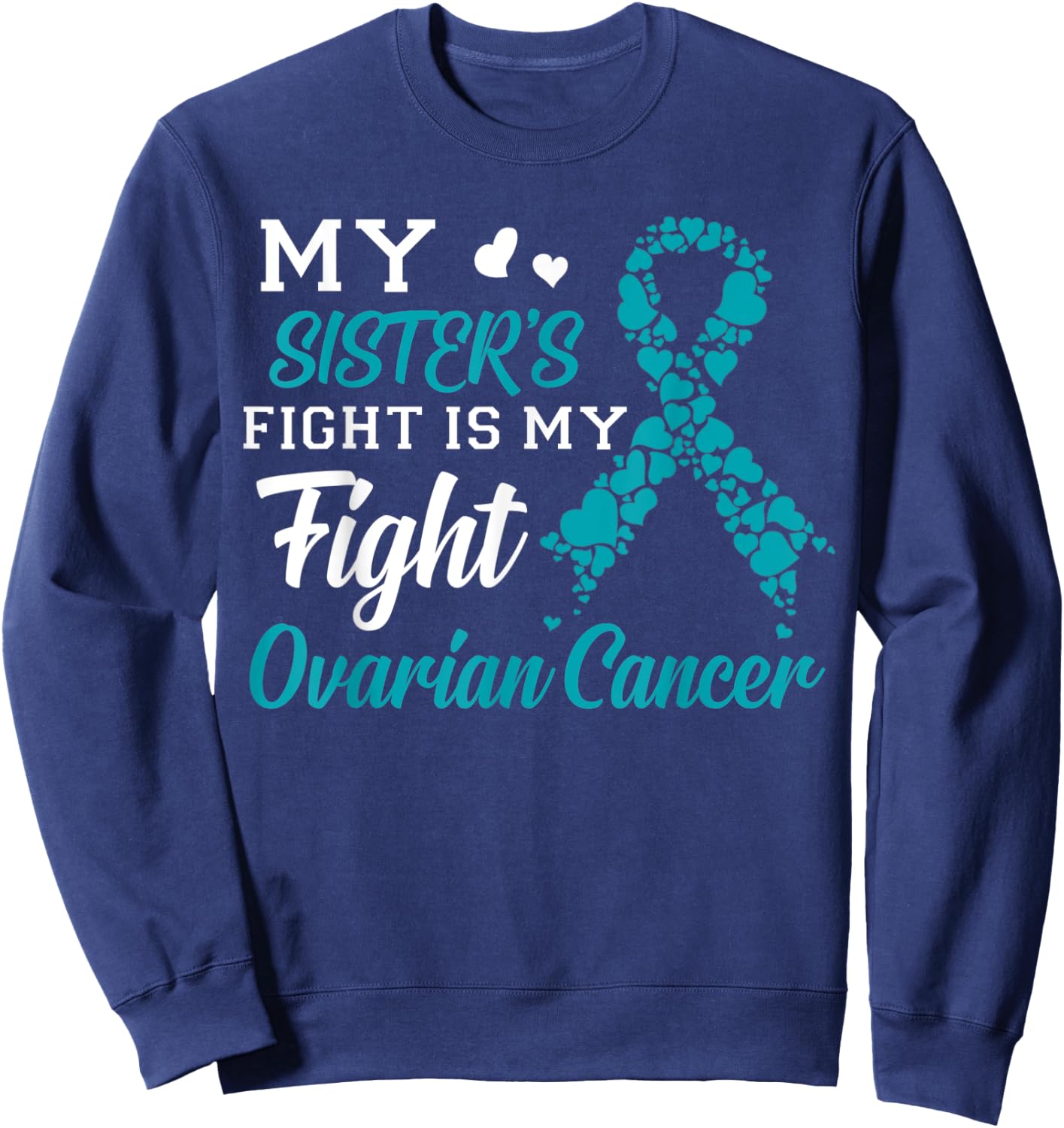 My Sister's Fight Is My Fight Ovarian Cancer Awareness Sweatshirt - Sweatshirt | Navy