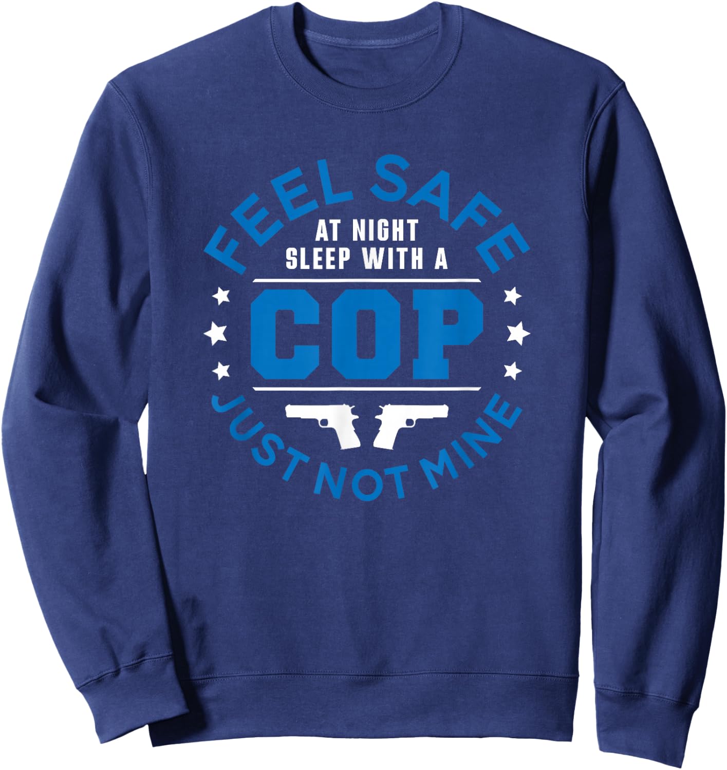 Police Feel Safe At Night Sleep With A Cop Funny Women Sweatshirt - Sweatshirt | Navy