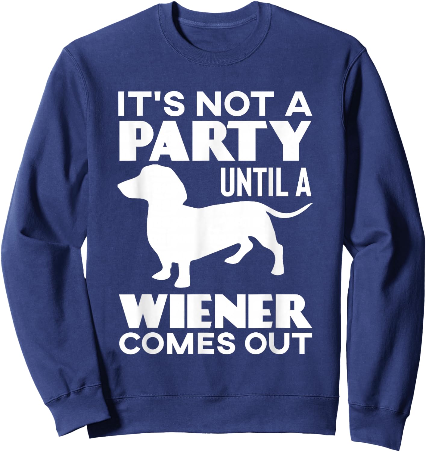 It's Not A Party Until A Weiner Comes Out Sweatshirt - Sweatshirt | Navy
