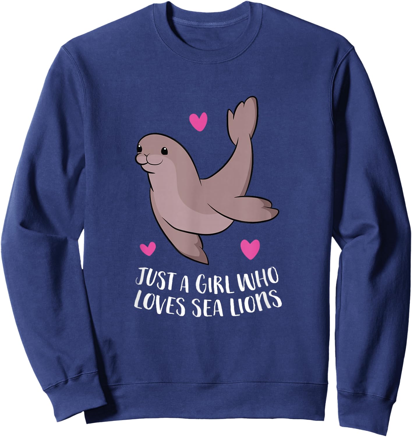 Just a Girl Who Loves Sea Lions Cute Sea Lion Girl Sweatshirt - Sweatshirt | Navy