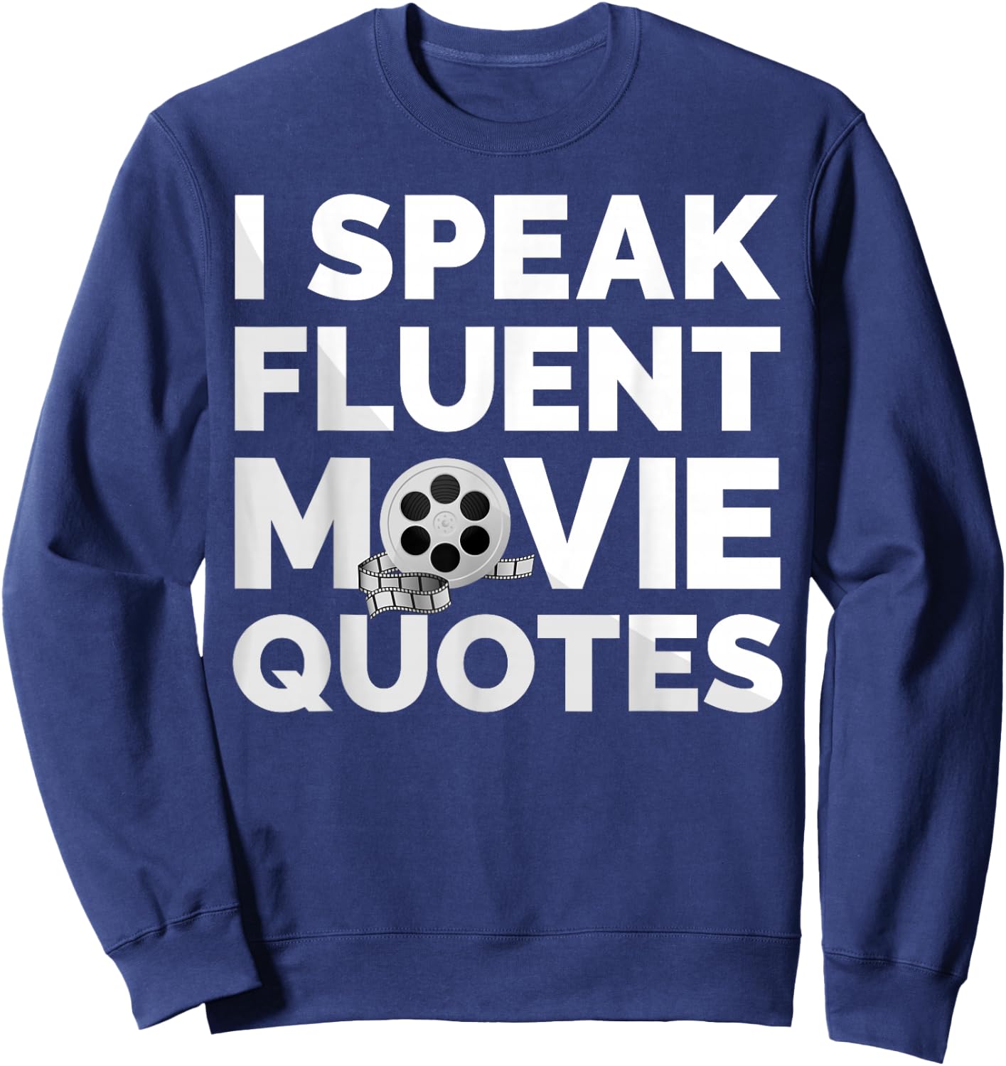Film Movie Lover I Speak Fluent Movie Quotes Sweatshirt - Sweatshirt | Navy