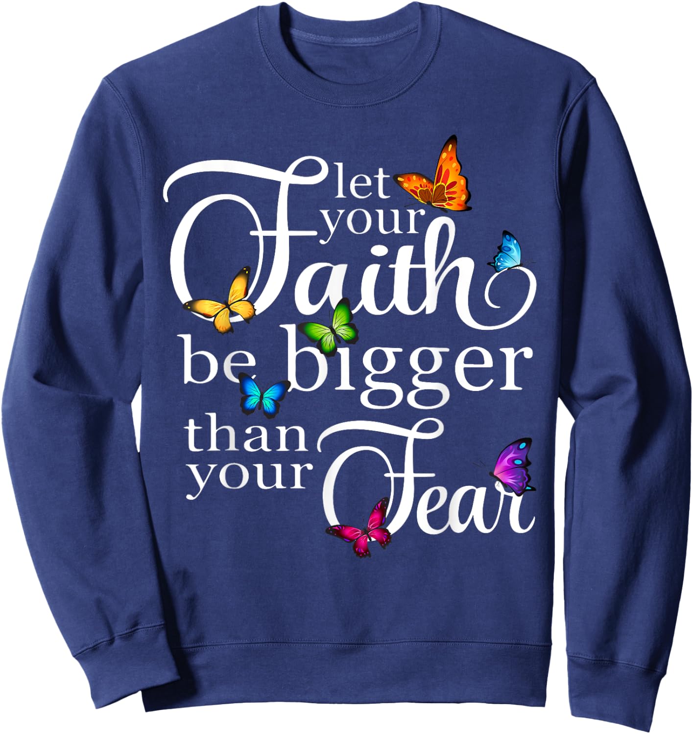 Let Your Faith Be Bigger Than Fear - Butterfly Art Religious Sweatshirt - Sweatshirt | Navy
