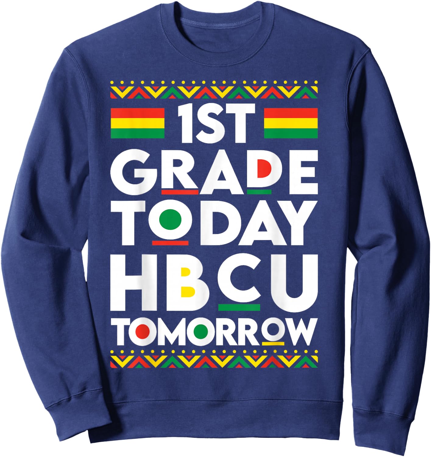 Future HBCU College Student 1st Grade Today HBCU Tomorrow Sweatshirt - Sweatshirt | Navy