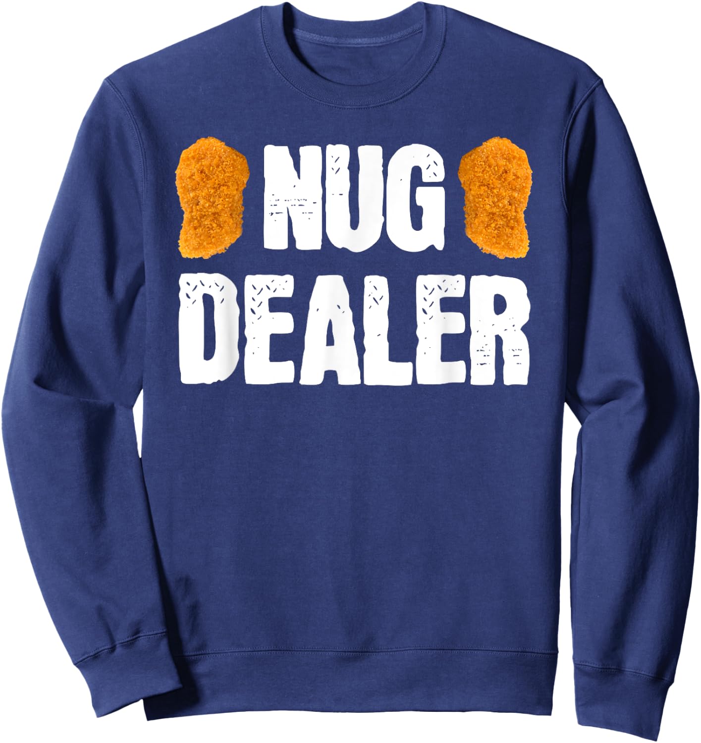 Nug Dealer Chicken Nuggets Gift Sweatshirt - Sweatshirt | Navy