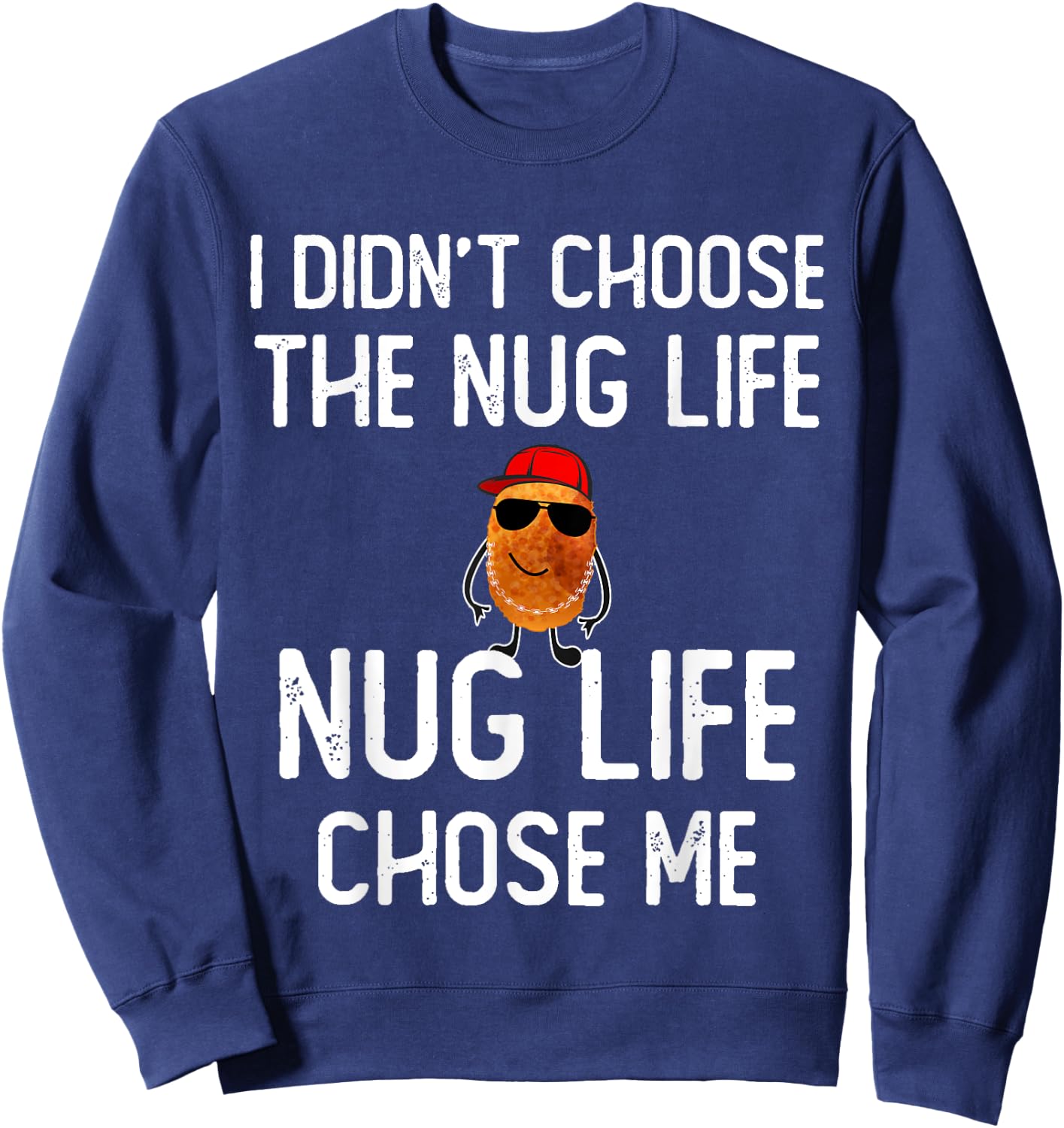 I didn't Choose the Nug Life Funny Chicken Nuggets Lover Sweatshirt - Sweatshirt | Navy