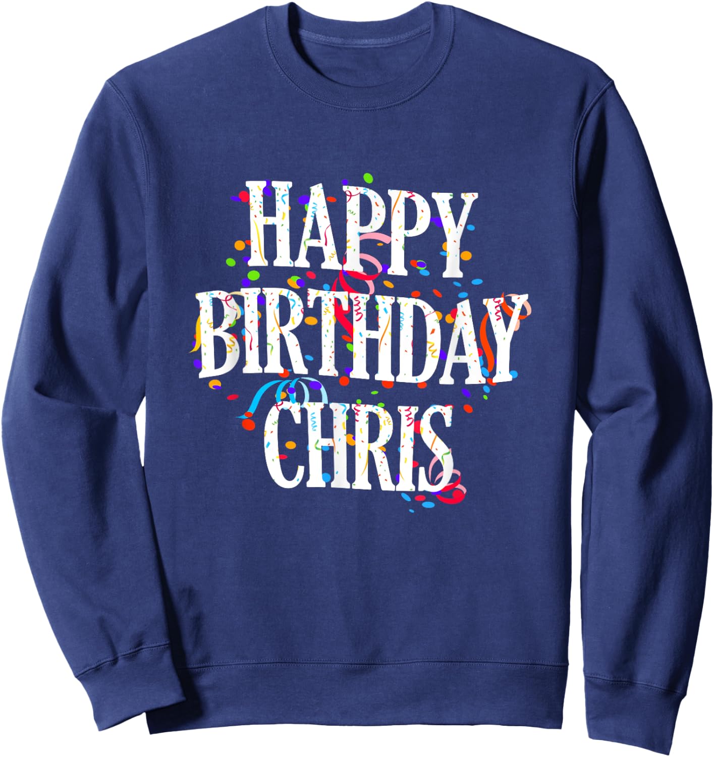 Happy Birthday Chris First Name Boys Colorful Bday Sweatshirt - Sweatshirt | Navy