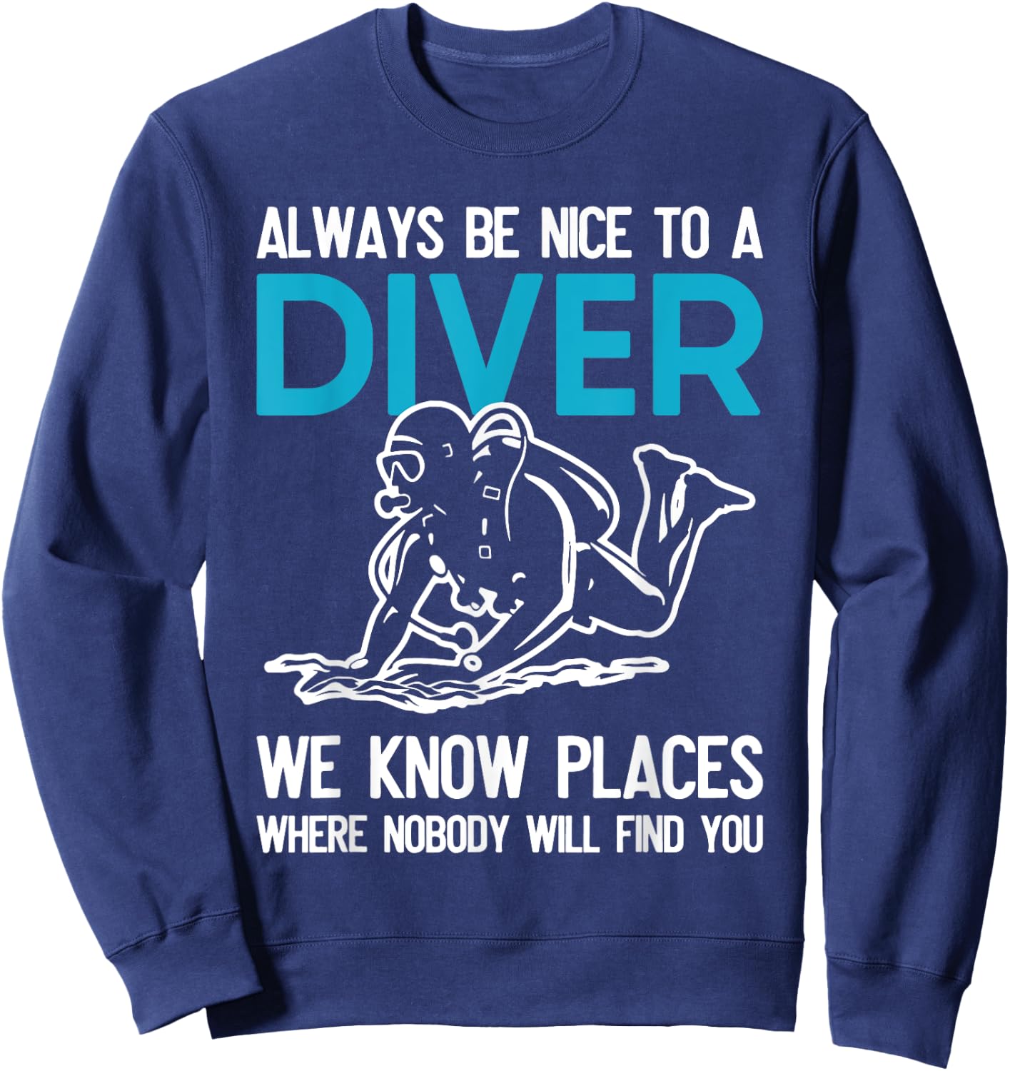 Always Be Nice To A Diver Scuba Diving Funny Ocean Gift Sweatshirt - Sweatshirt | Navy