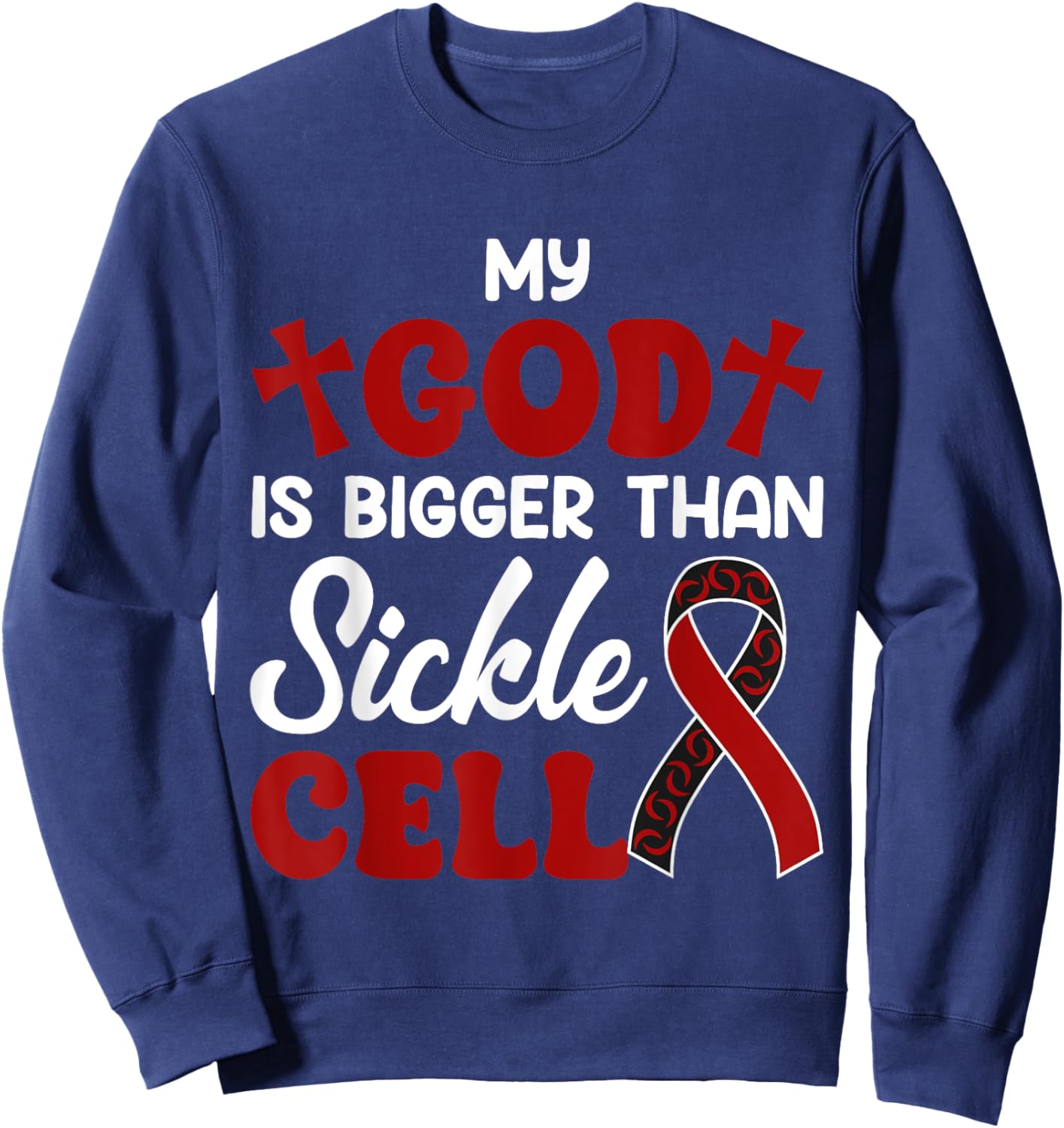 My God Is Bigger Than Gift Sickle Cell Awareness Anemia Sweatshirt - Sweatshirt | Navy
